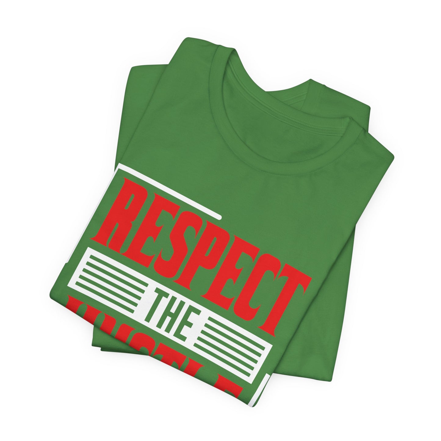 Motivational: Respect The Hustle - Unisex Jersey Short Sleeve Tee