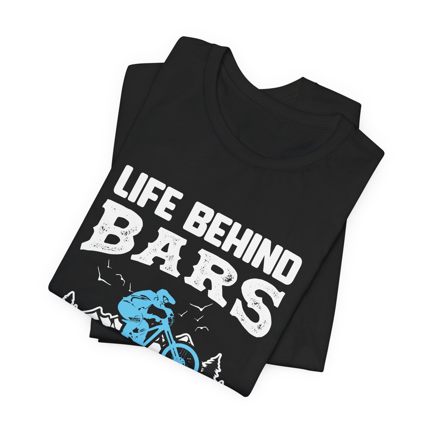 Bicycle: Life Behind Bars Isn't That Bad - Unisex Jersey Short Sleeve Tee