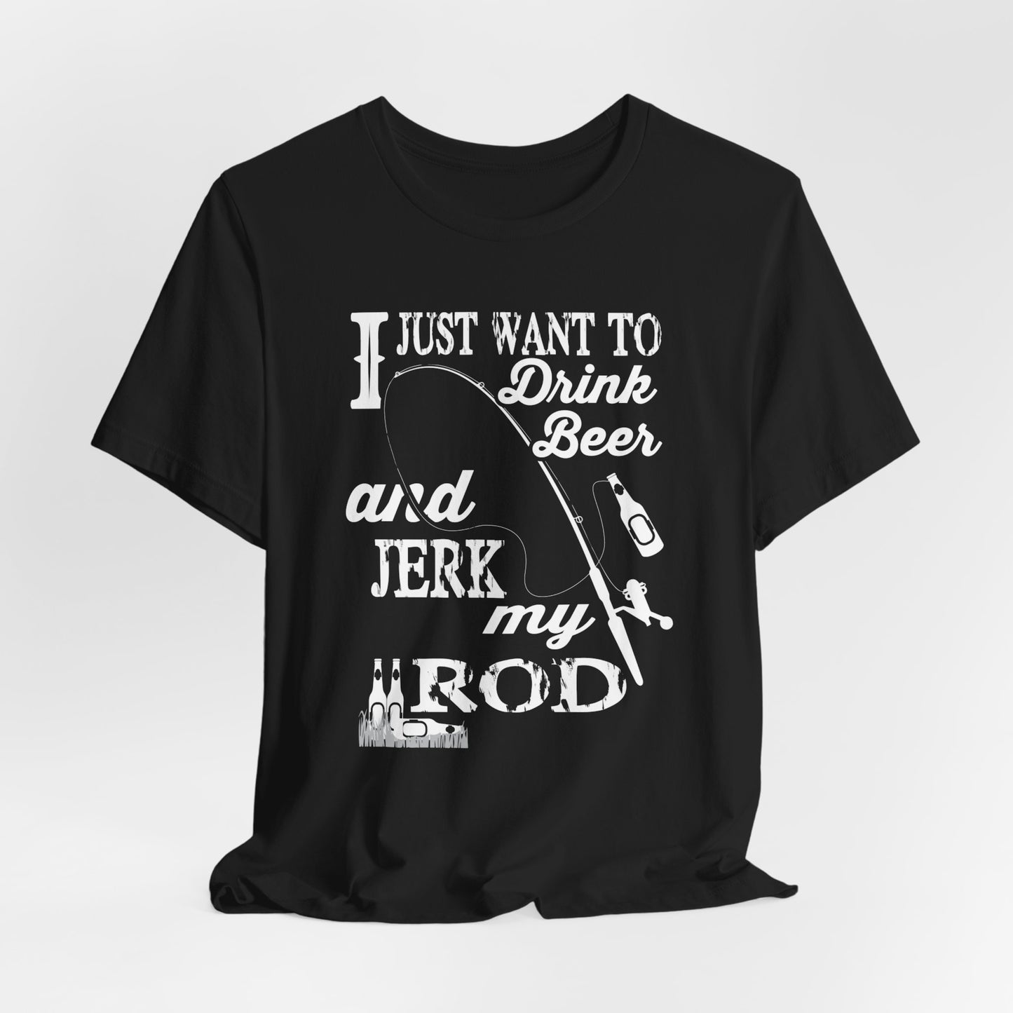 I Just Want To Drink A Beer And Jerk My Pod - Unisex Jersey Short Sleeve Tee