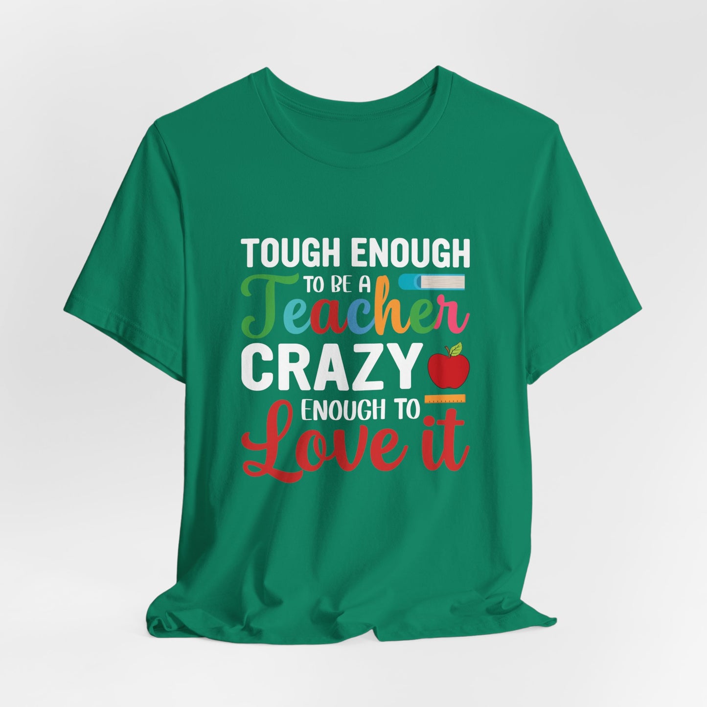 Teacher: Tough Enough To Be A Teacher, Crazy Enough To Love It - Unisex Jersey Short Sleeve Tee