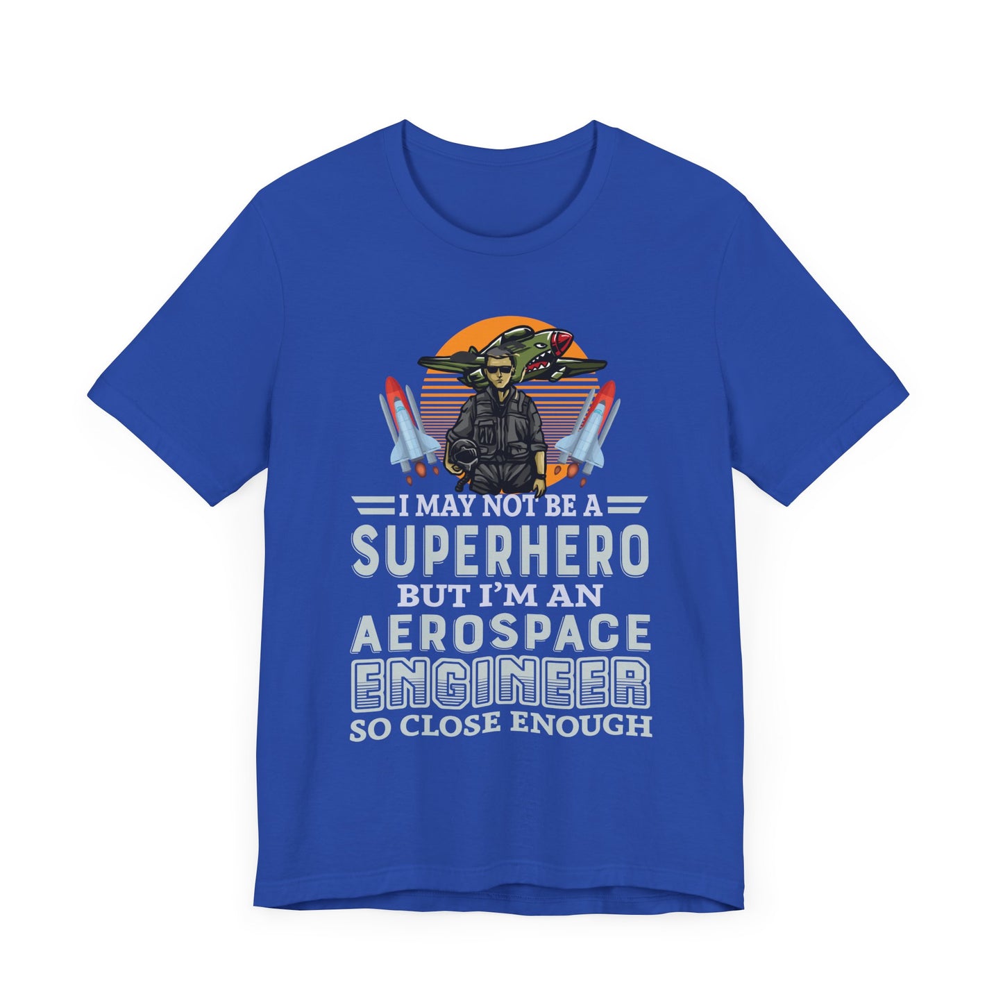 I May Not A Superhero, But I'm An Aerospace Engineer, So Close Enough Jersey Short Sleeve Tee - 13588