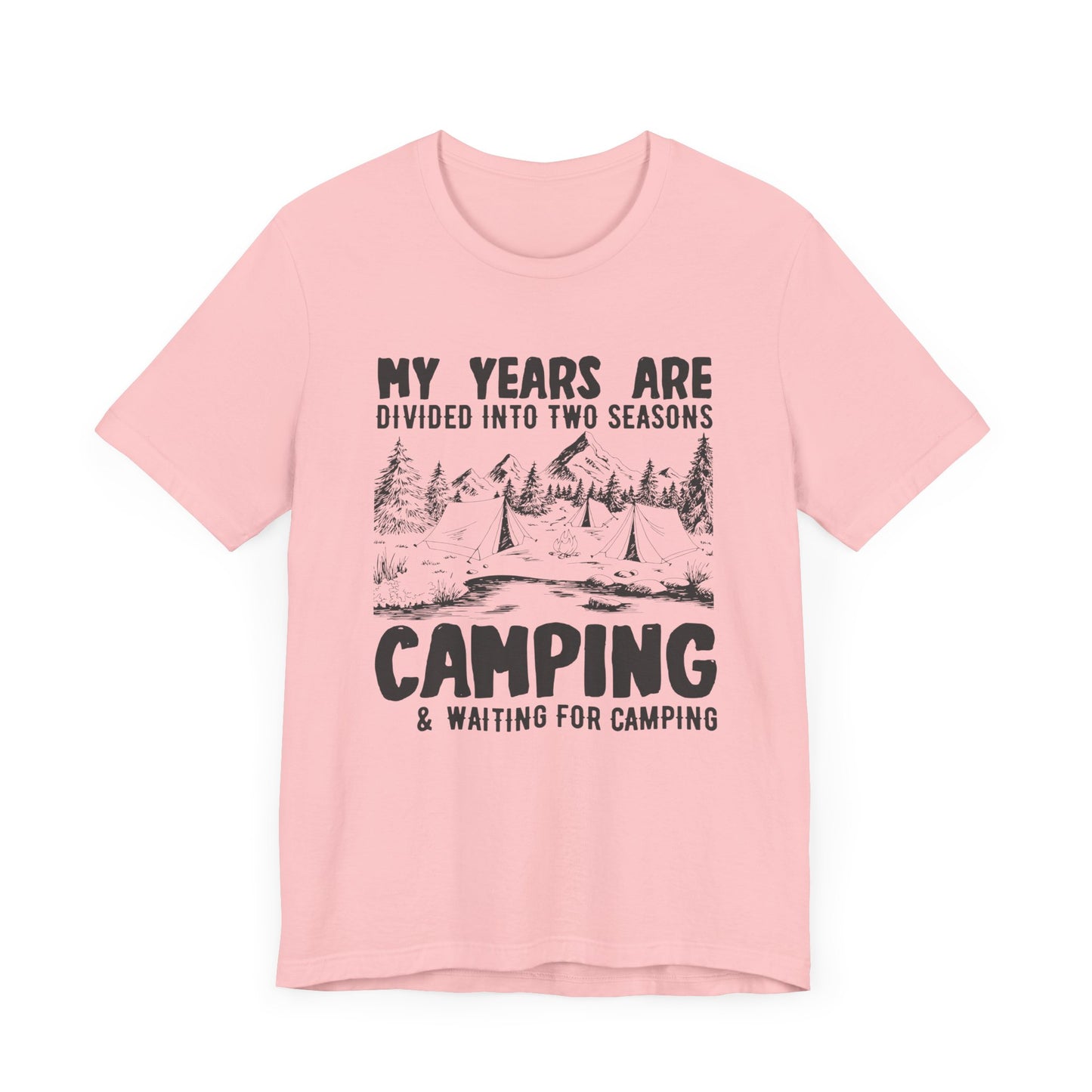 My Years Are Divided Into A Two Seasons Camping & Waiting For Camping - Unisex Jersey Short Sleeve Tee