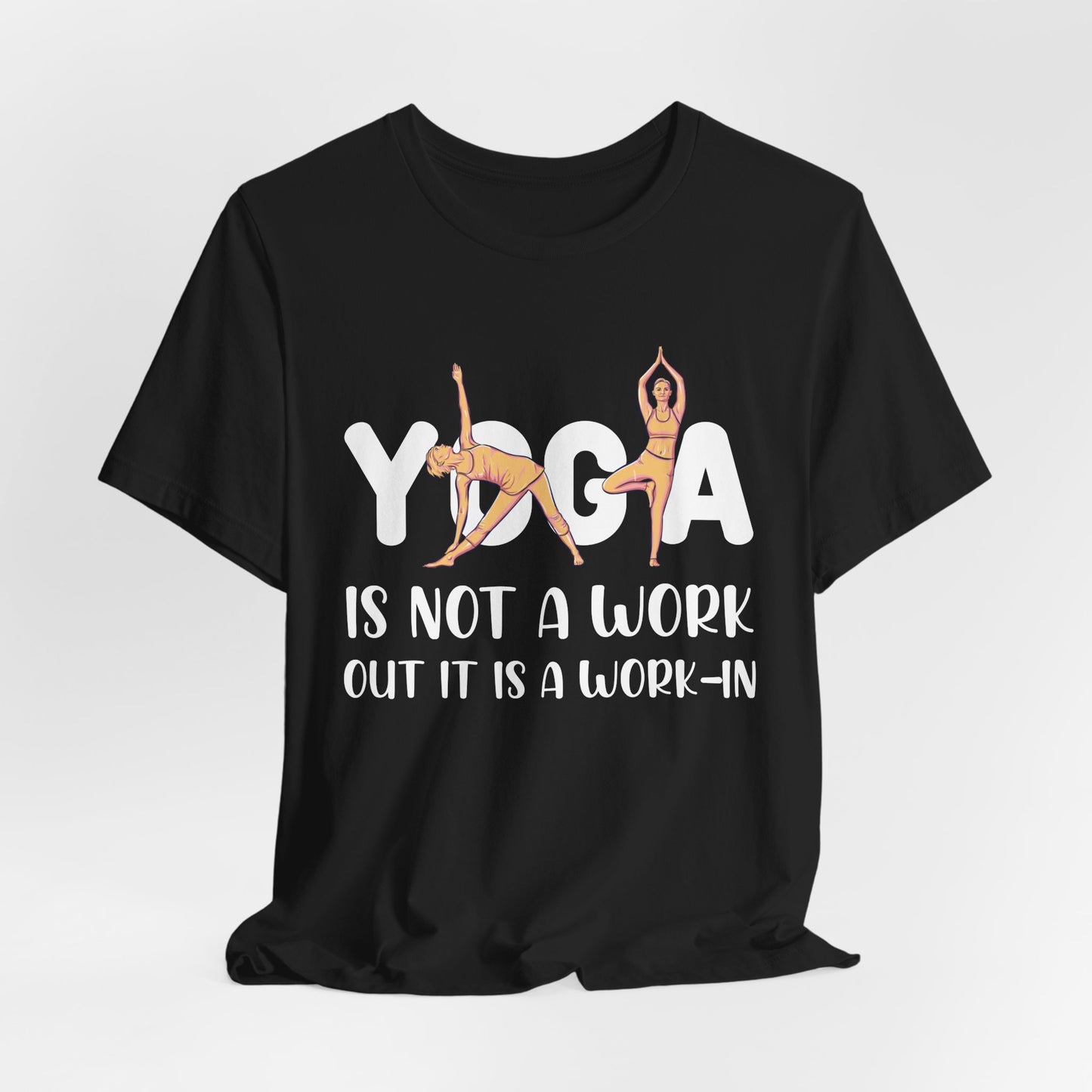 Yoga Is Not A Work-out, It Is A Work-in - Unisex Jersey Short Sleeve Tee - 12077