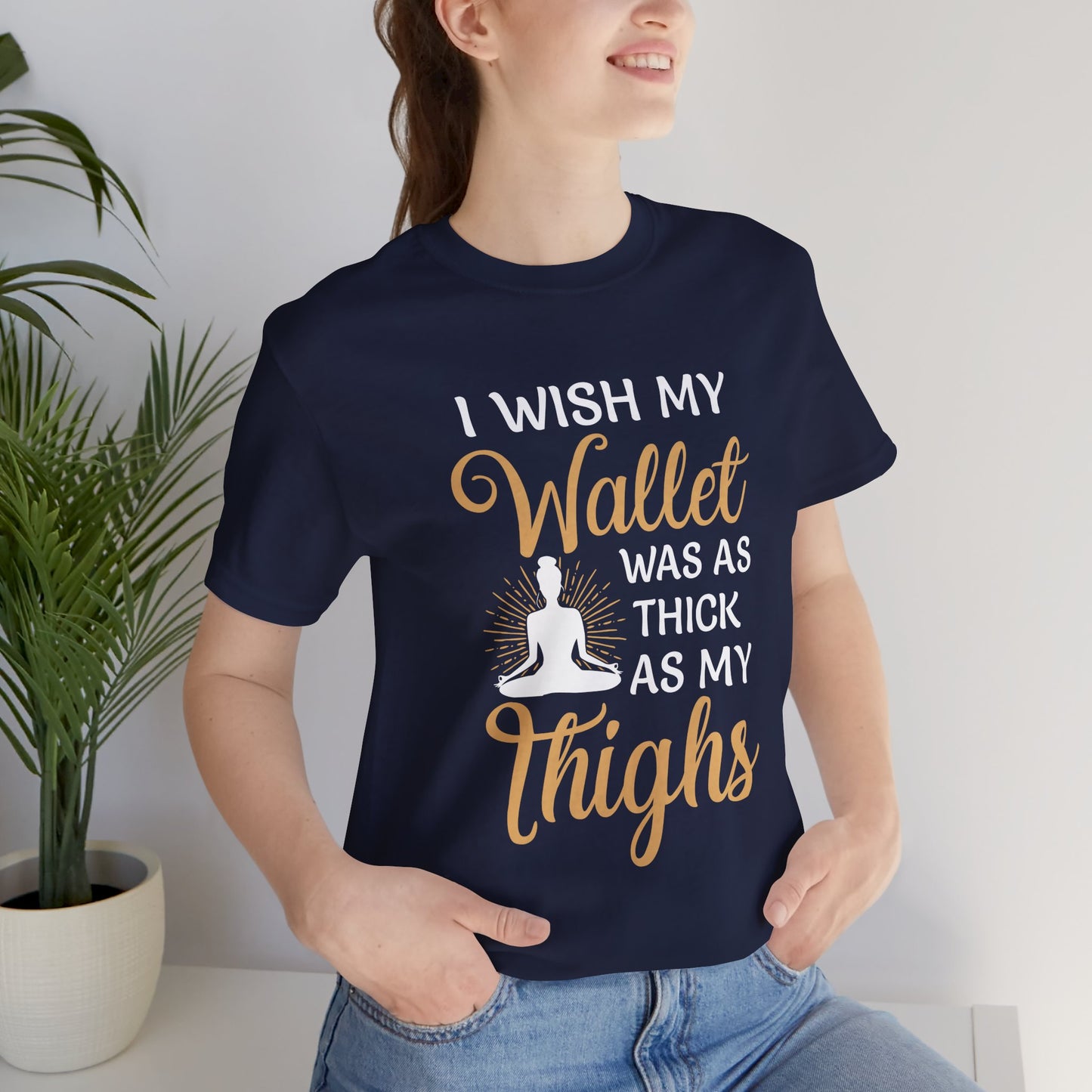 Yoga: I Wish My Wallet Was As Thick As My Thighs - Unisex Jersey Short Sleeve Tee - 12338