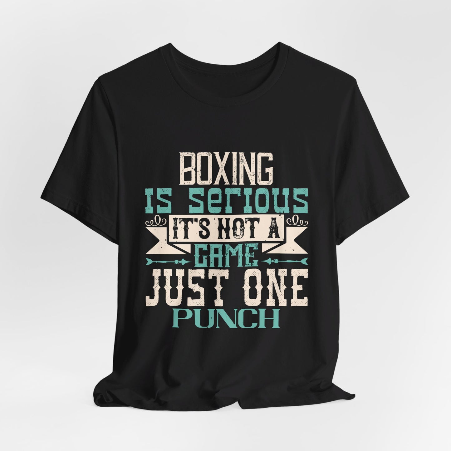 Boxing Is Serious. It's Not A Game. Just One Punch - Unisex Jersey Short Sleeve Tee