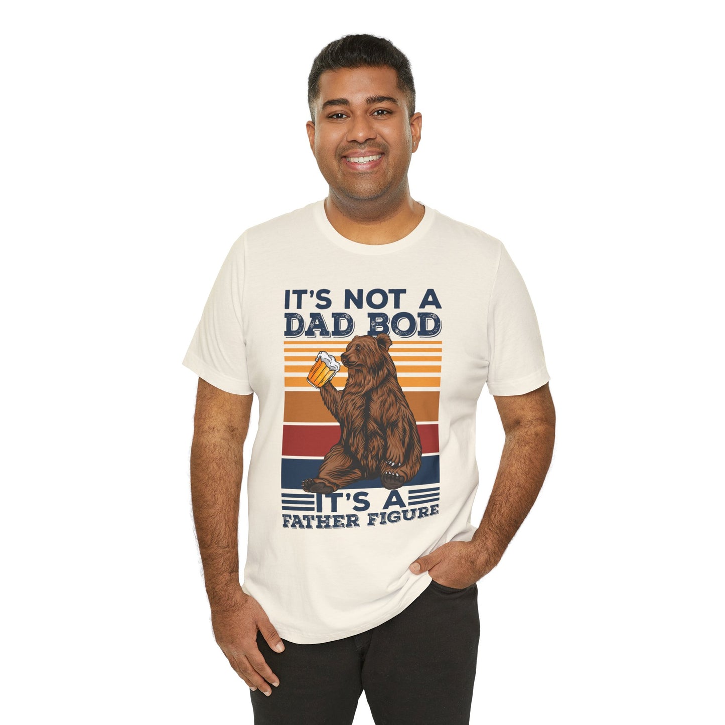 It's Not A Dad Bod, It's A Father Figure - Unisex Jersey Short Sleeve Tee - 13702