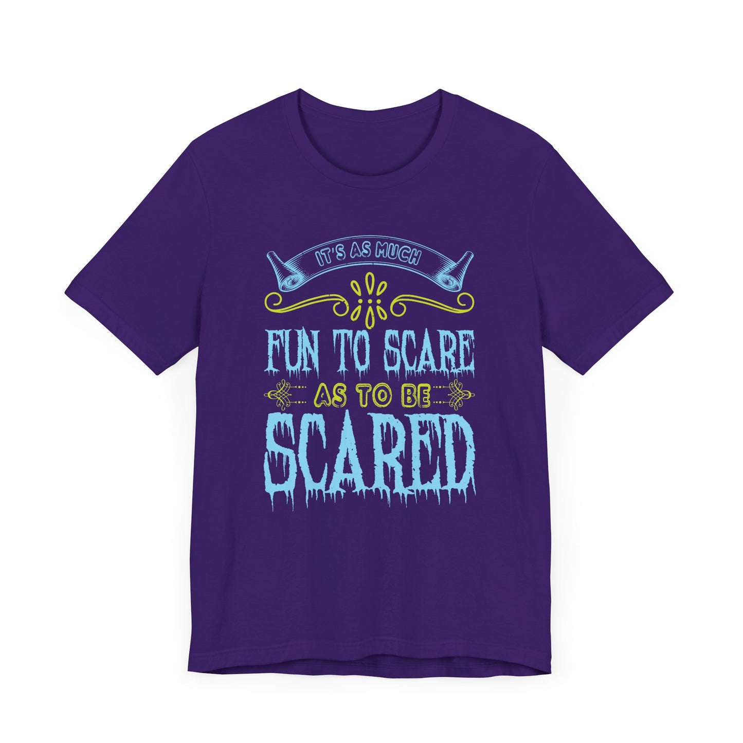 It is as much fun to scare as to be scared - Unisex Jersey Short Sleeve Tee - 12448