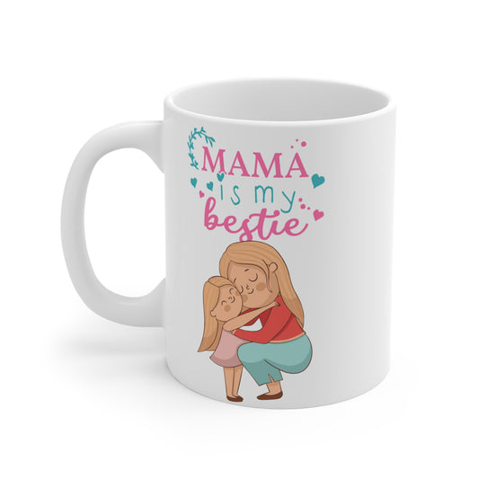 Mama is My Bestie - Mug 11oz - 13003