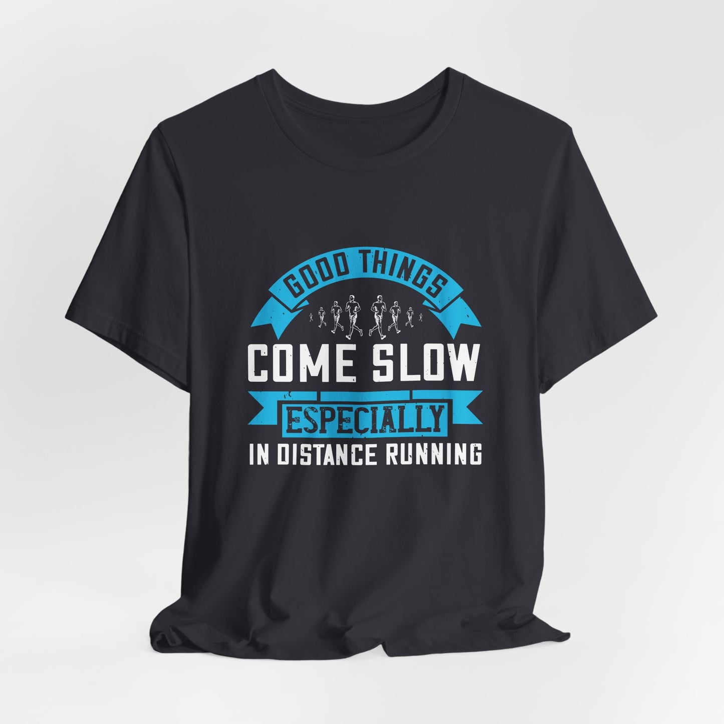 Good Things Come Slow, Especially in Distance Running - Unisex Jersey Short Sleeve Tee