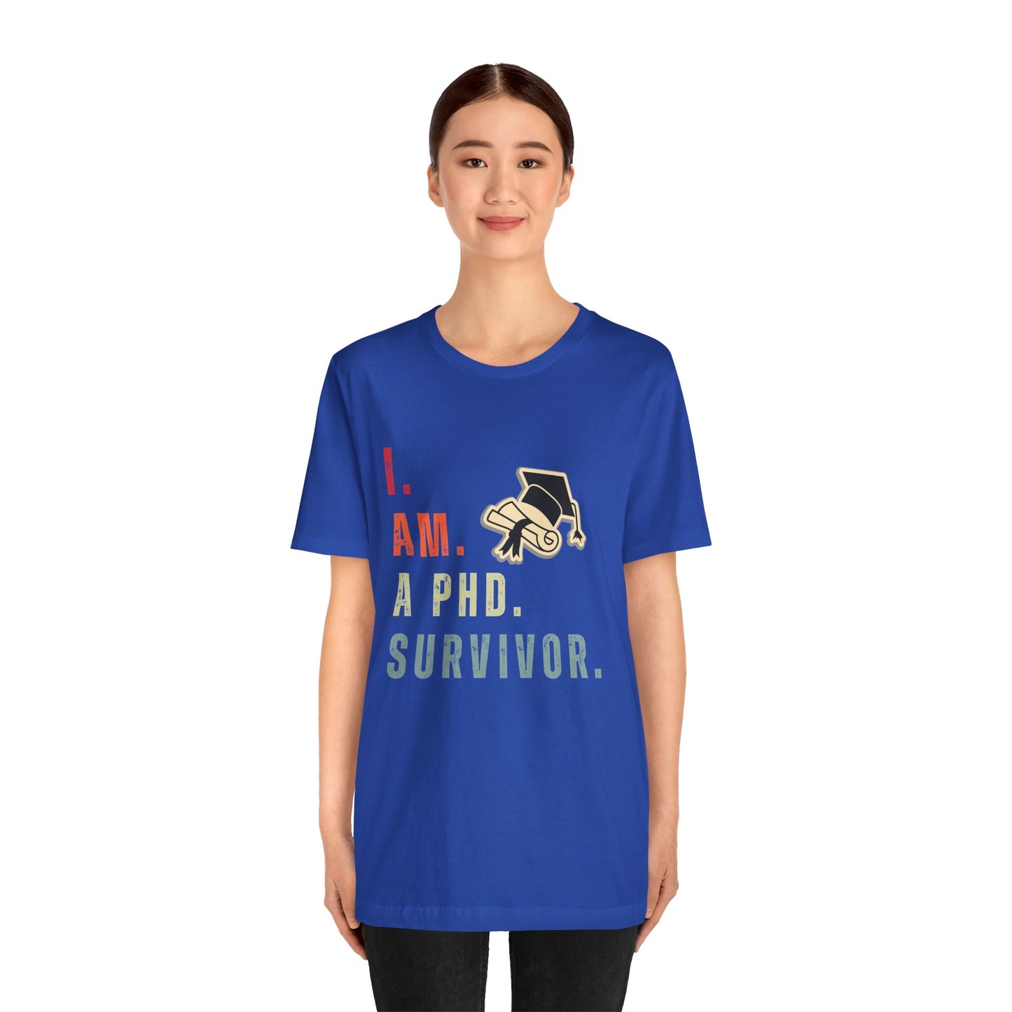 I am a Ph.D Survivor - Unisex Jersey Short Sleeve Tee