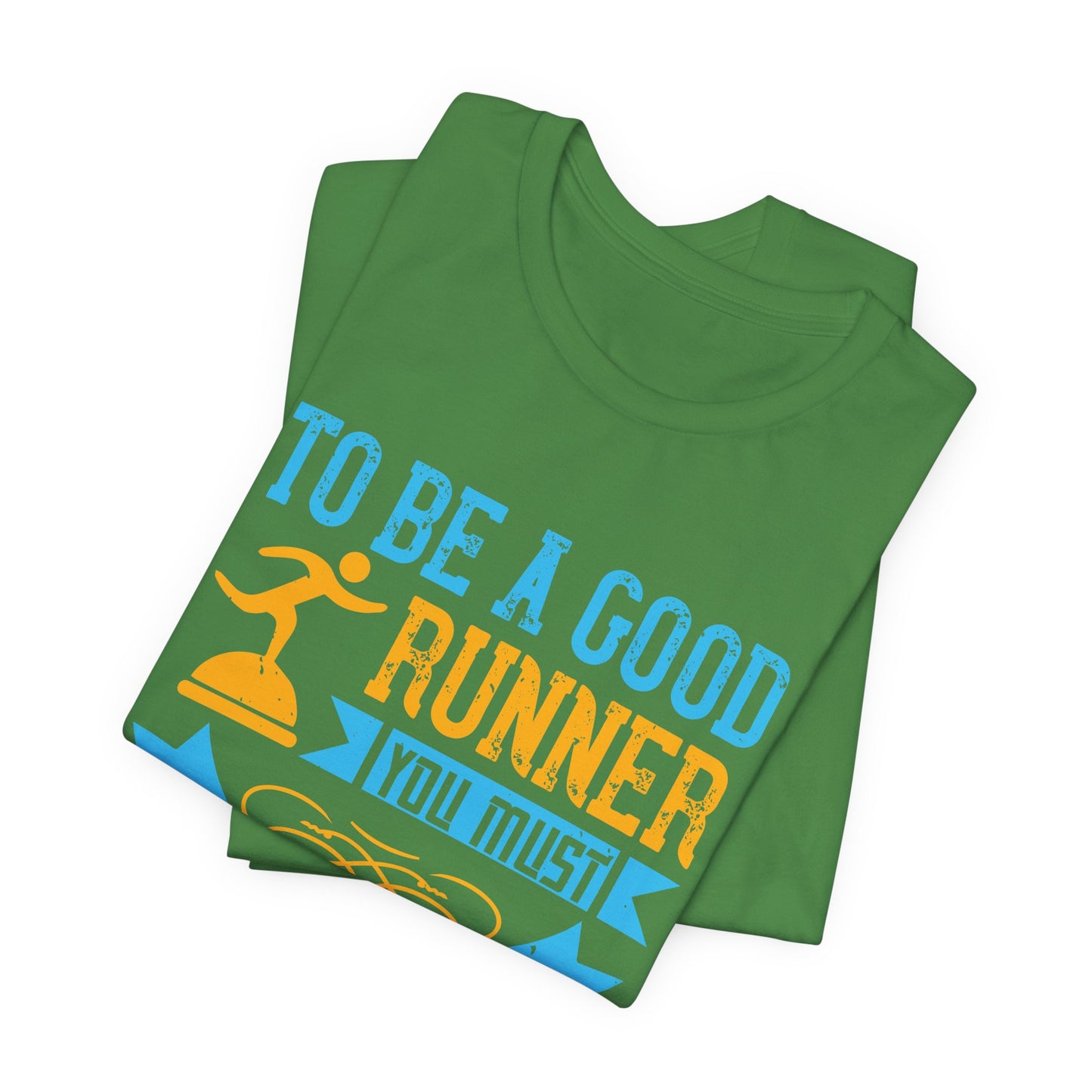 To Be A Good Runner, You Must First Be A Good Athlete - Unisex Jersey Short Sleeve Tee