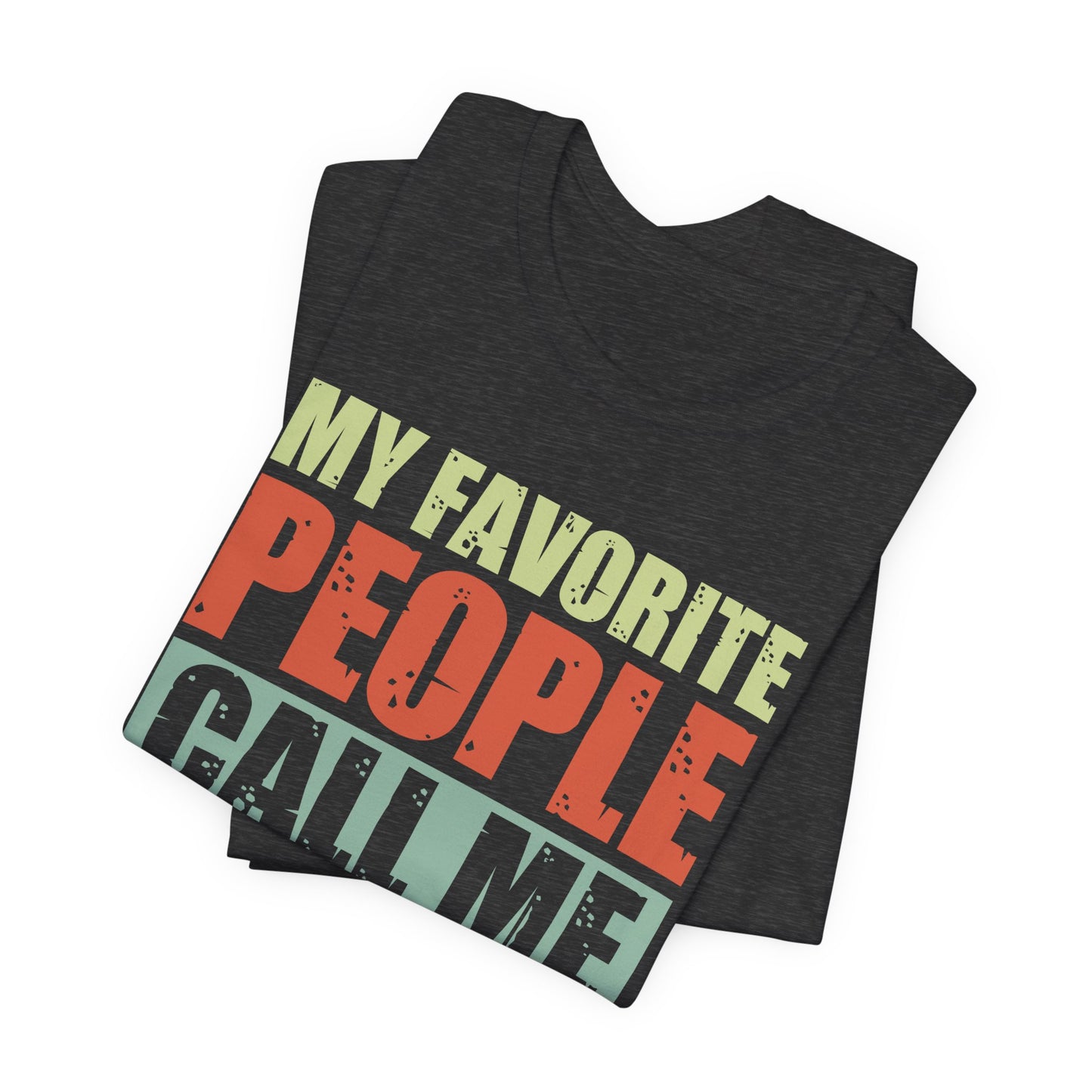 My Favorite People Call Me Dad - Unisex Jersey Short Sleeve Tee - 13727