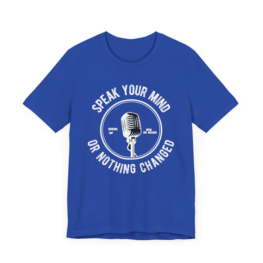 Motivational: Speak Your Mind Or Nothing Changed - Unisex Jersey Short Sleeve Tee - 12471