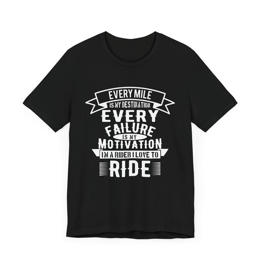 Every Mile is My Destination, Every Failure is My Motivation, I'm a Rider, I Love to Ride - Unisex Jersey Short Sleeve Tee