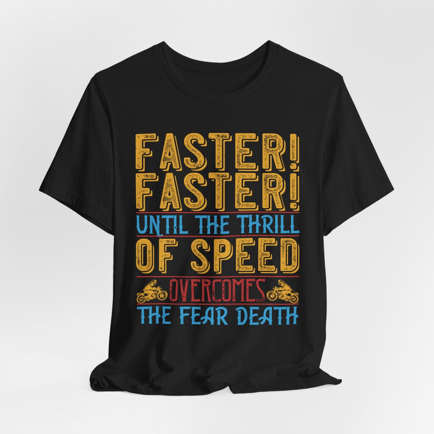 Faster, Faster, Until the Thrill of Speed Overcomes the Fear of Death - Unisex Jersey Short Sleeve Tee - 13683