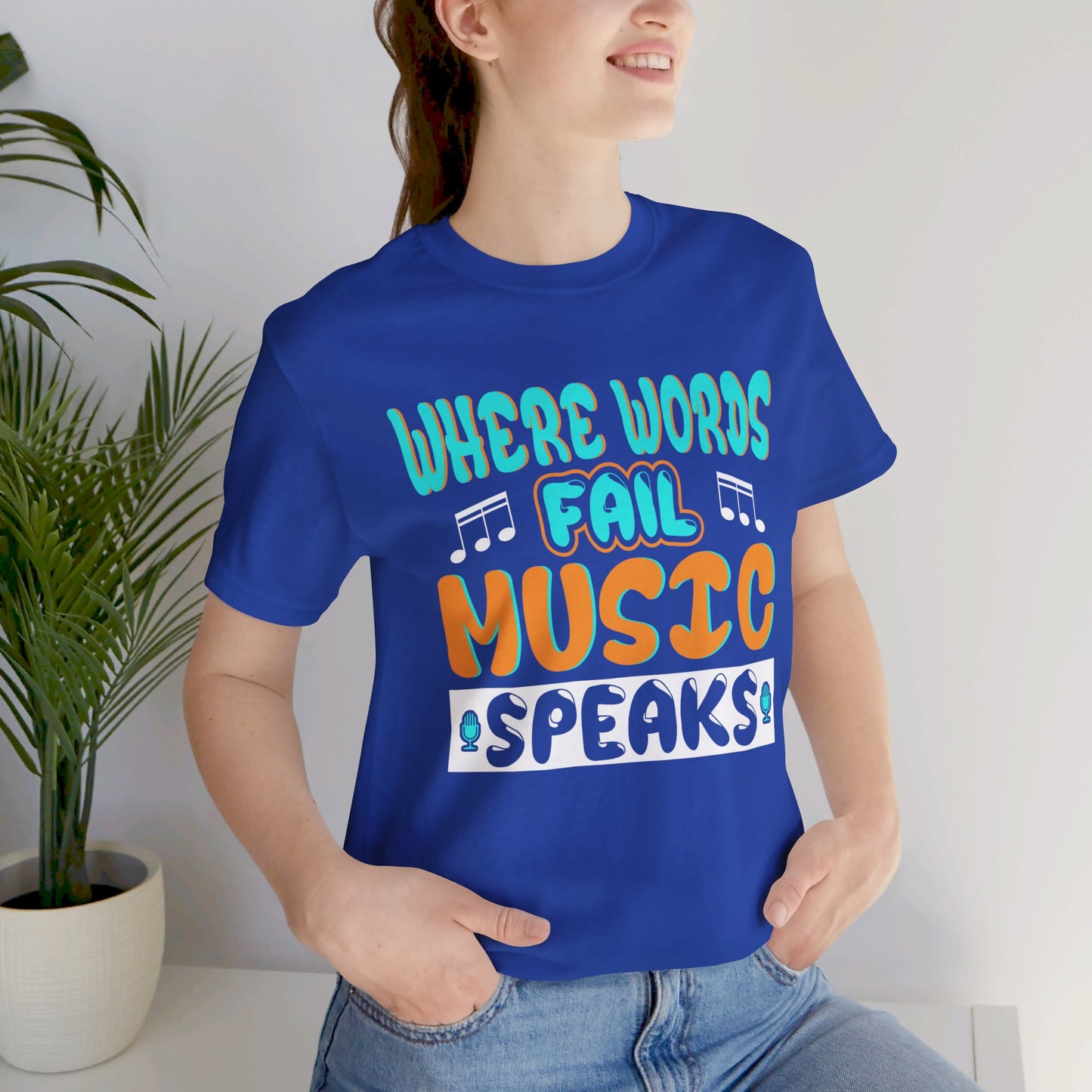 Where Words Fail Music Speaks - Unisex Jersey Short Sleeve Tee