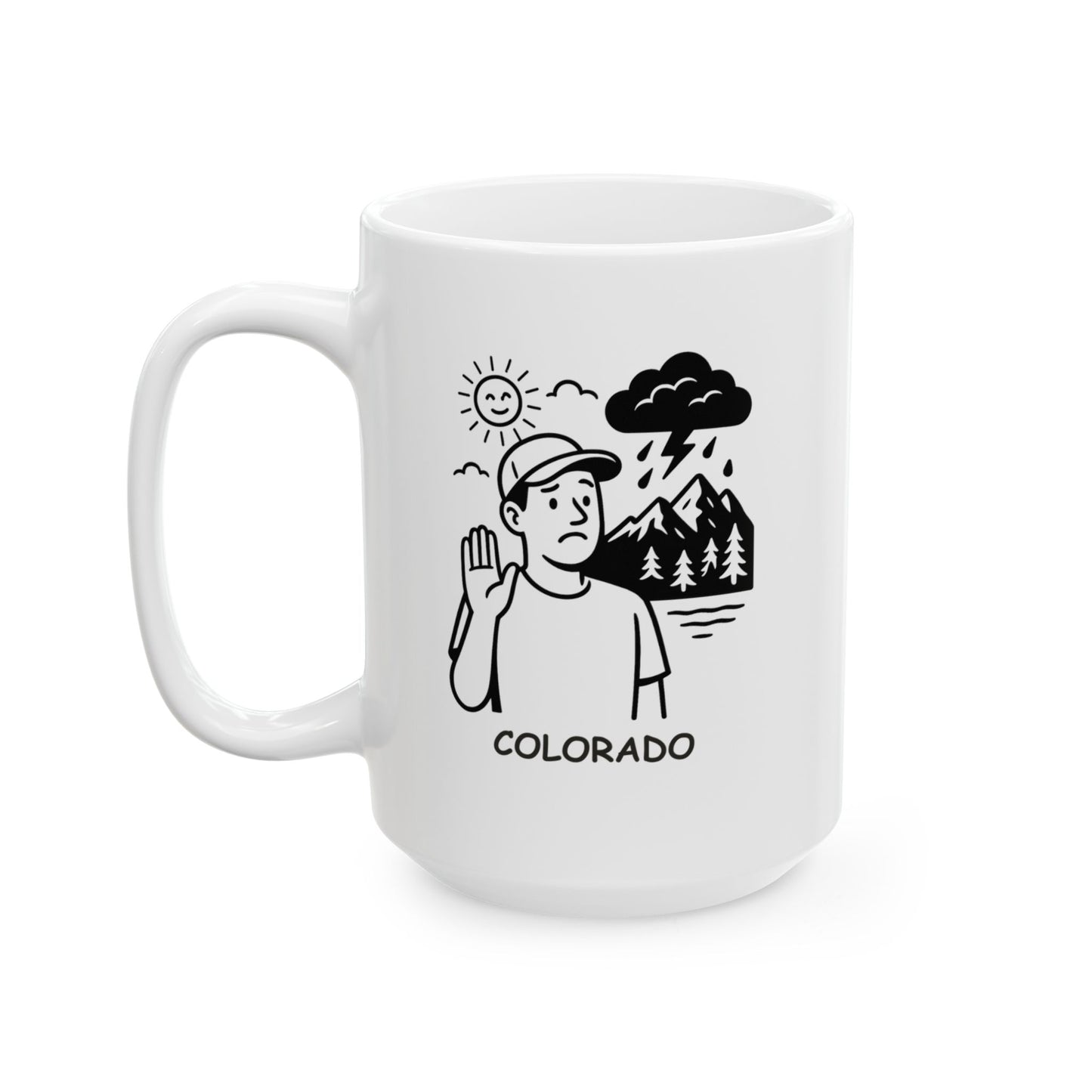"If you don’t like the weather in Colorado, wait five minutes—unless you’re in the mountains." Ceramic Mug - 13426