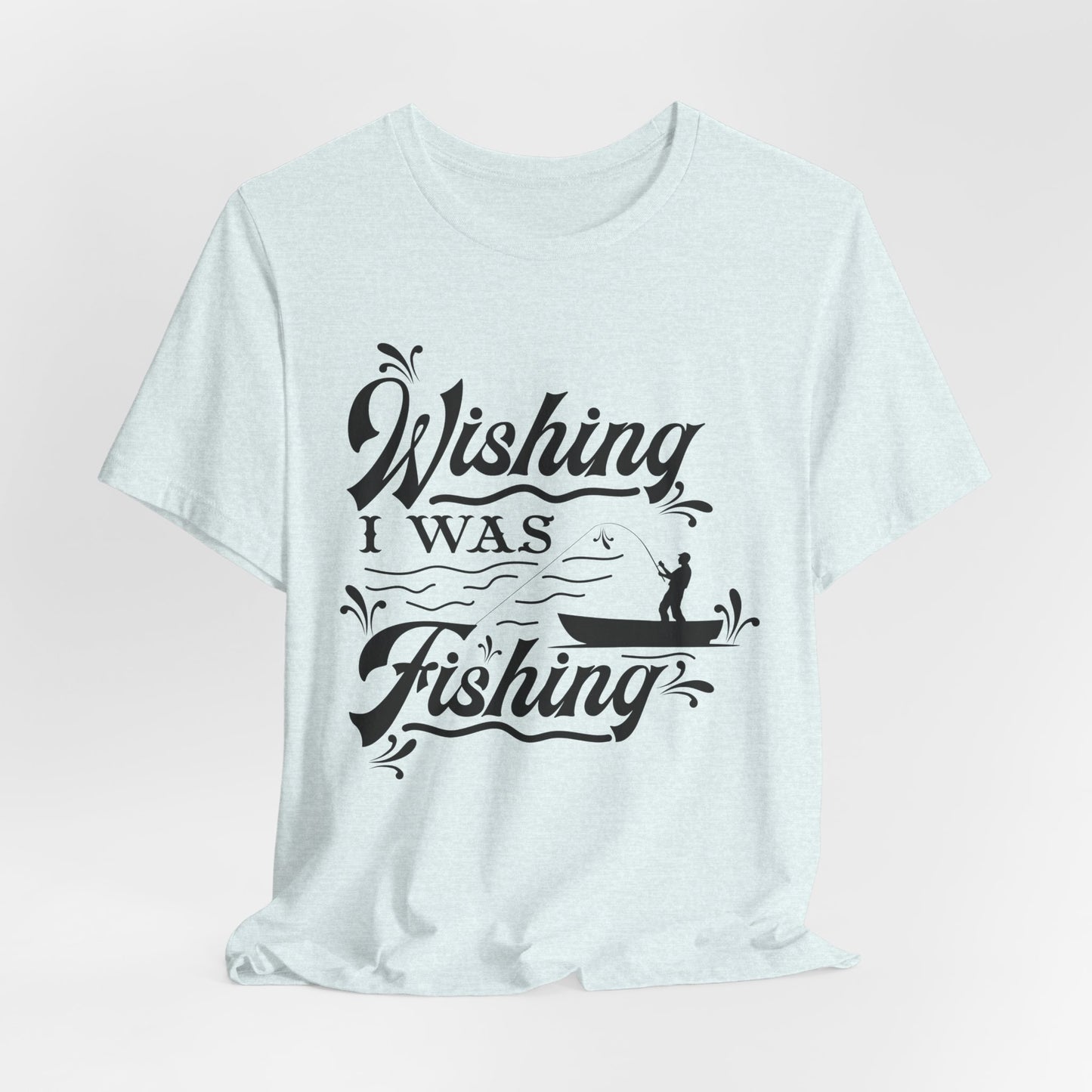 Wishing I Was Fishing - Unisex Jersey Short Sleeve Tee - 14187