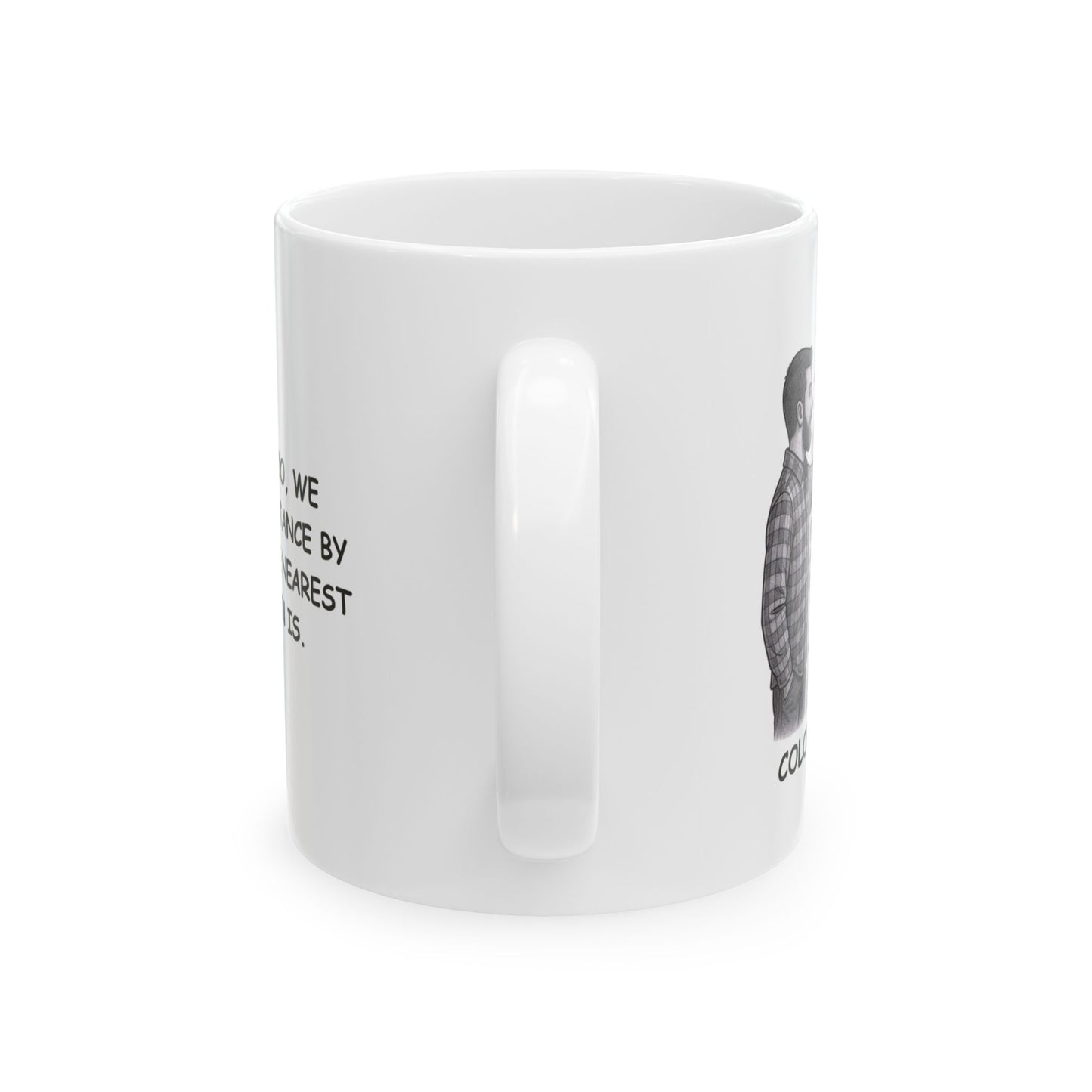 I"In Colorado, we measure distance by how far the nearest mountain is." Ceramic Mug - 13604