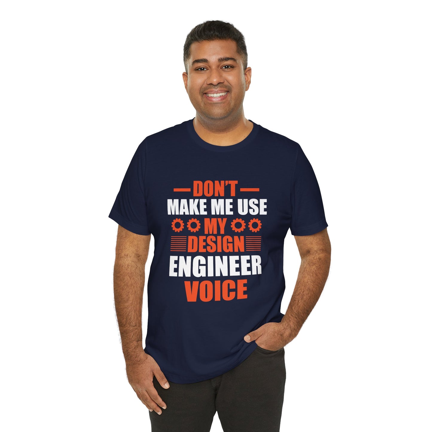 Don't Make Me Use My Design Engineer Voice - Unisex Jersey Short Sleeve Tee - 13777