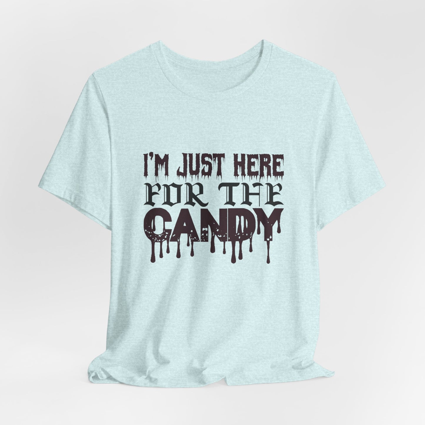 I'm Just Here For The Candy - Unisex Jersey Short Sleeve Tee