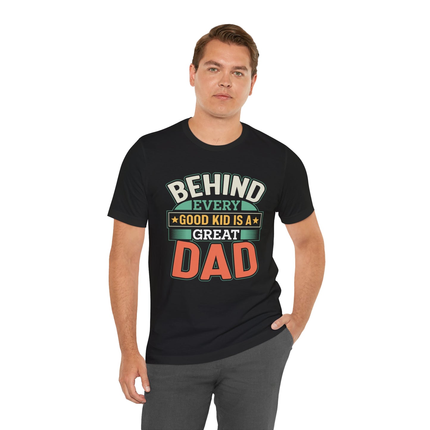 Dad: Behind Every Good Kid Is A Great Dad - Unisex Jersey Short Sleeve Tee