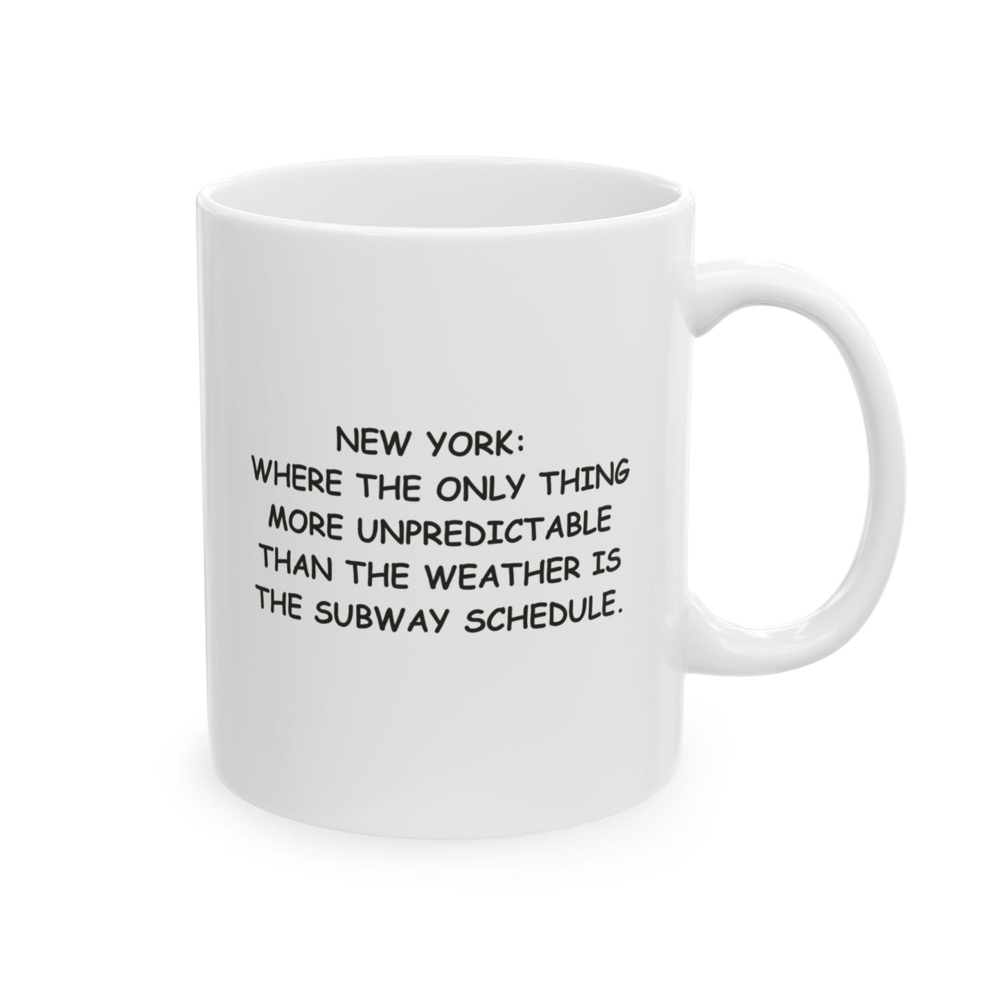 "New York: Where the only thing more unpredictable than the weather is the subway schedule." Ceramic Mug, (11oz, 15oz) - 12845
