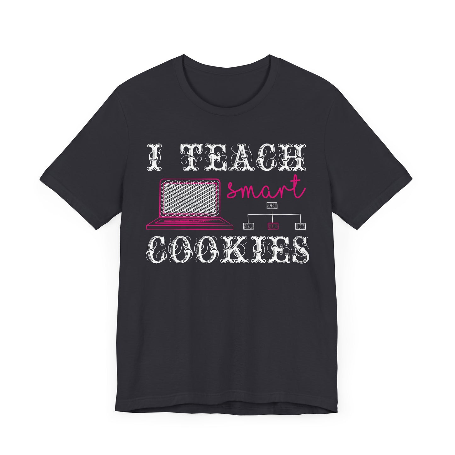 I Teach Smart Cookies - Unisex Jersey Short Sleeve Tee - 13418