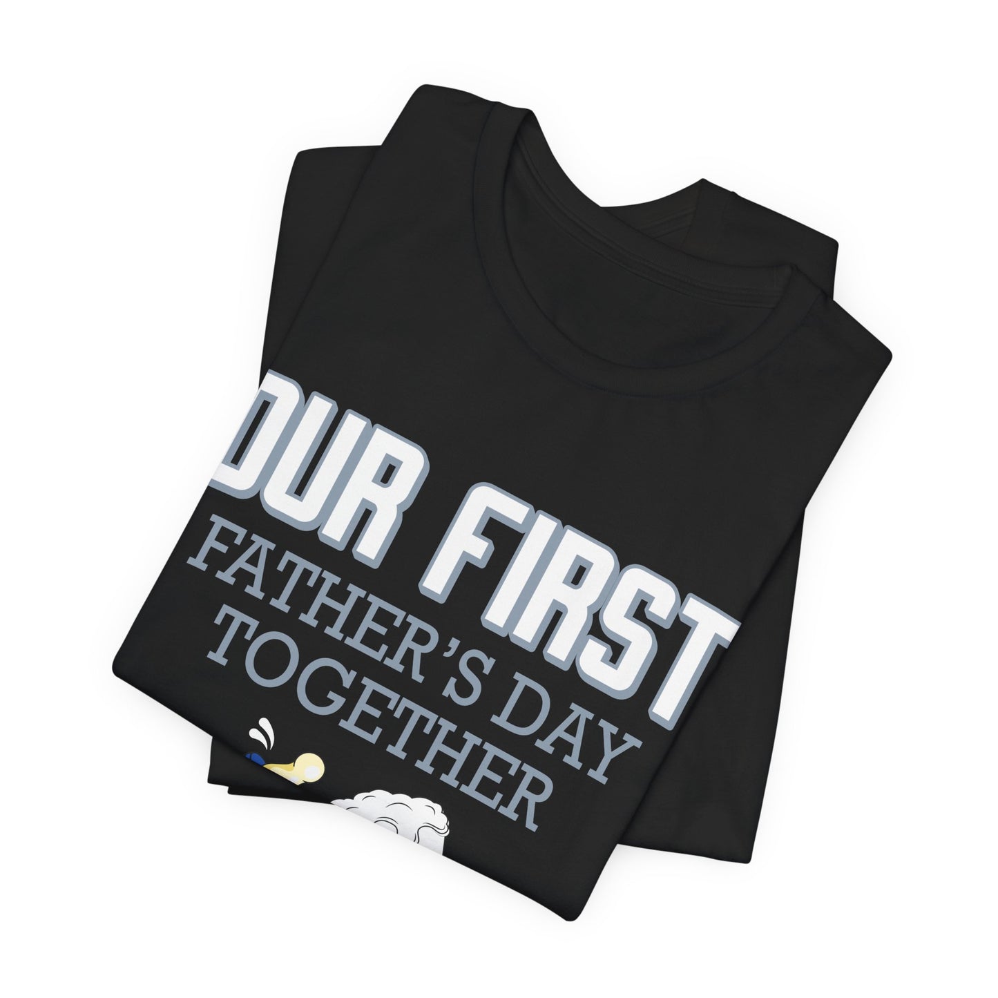 Our First Father's Day Together - Unisex Jersey Short Sleeve Tee - 13686