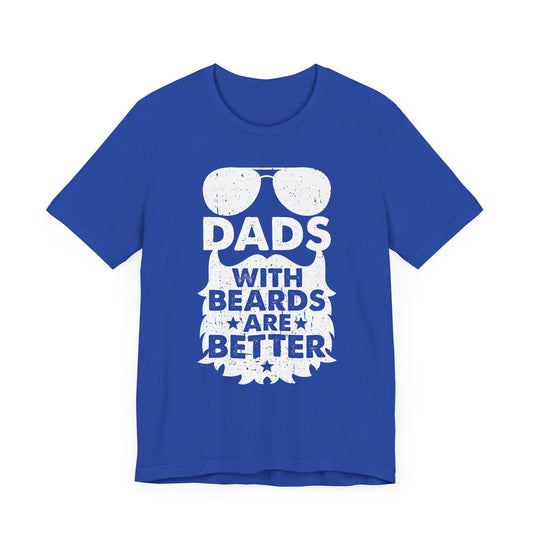 Dads With Beards Are Better - Unisex Jersey Short Sleeve Tee - 13690