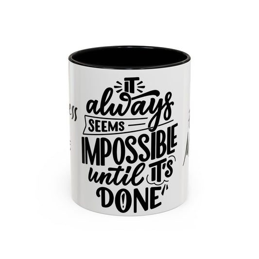 It Always Seems Impossible Until It's Done - Accent Coffee Mug (11, 15oz)