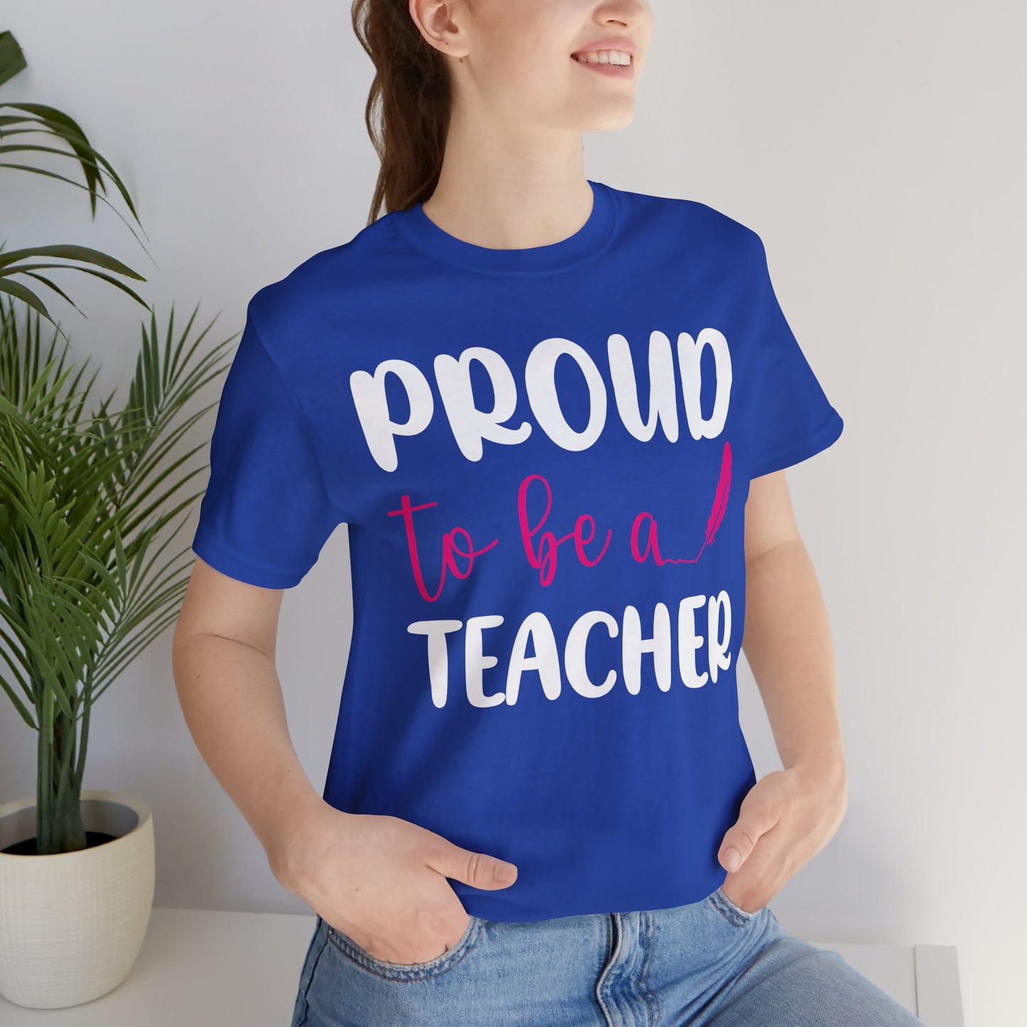 Proud To Be A Teacher - Unisex Jersey Short Sleeve Tee - 13420