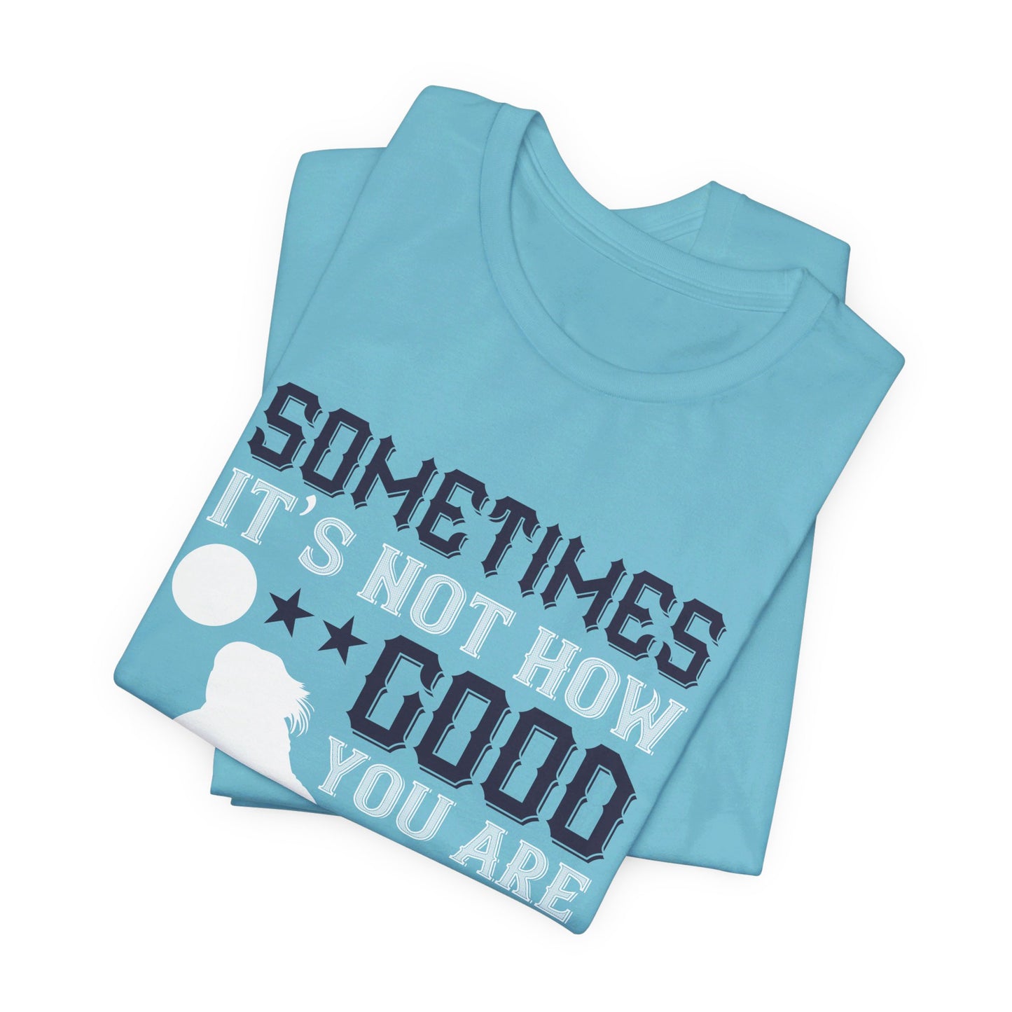 Volleyball: Sometimes It’s Not How Good You Are, But How Bad You Want It - Unisex Jersey Short Sleeve Tee