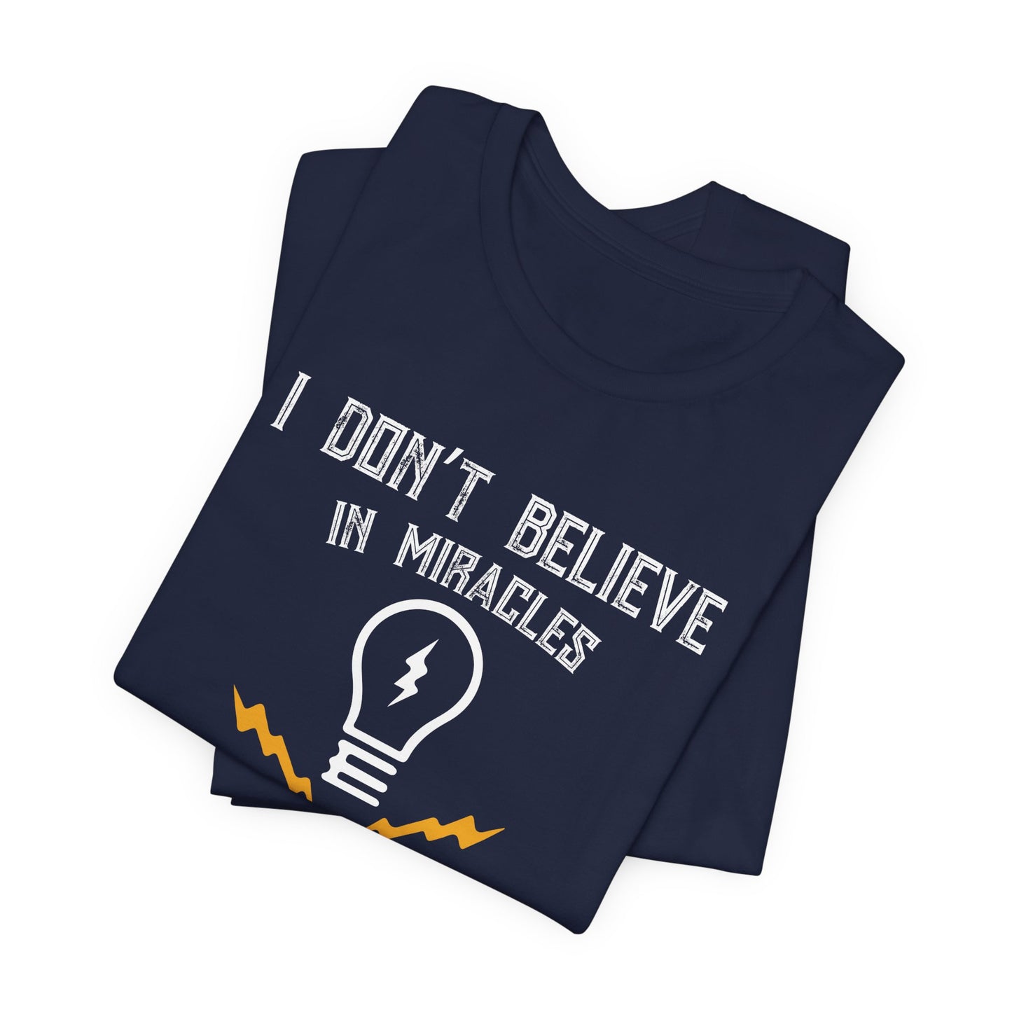 Engineer: I Don't Believe In Miracles, I Rely On Them, Electrical Engineering - Unisex Jersey Short Sleeve Tee