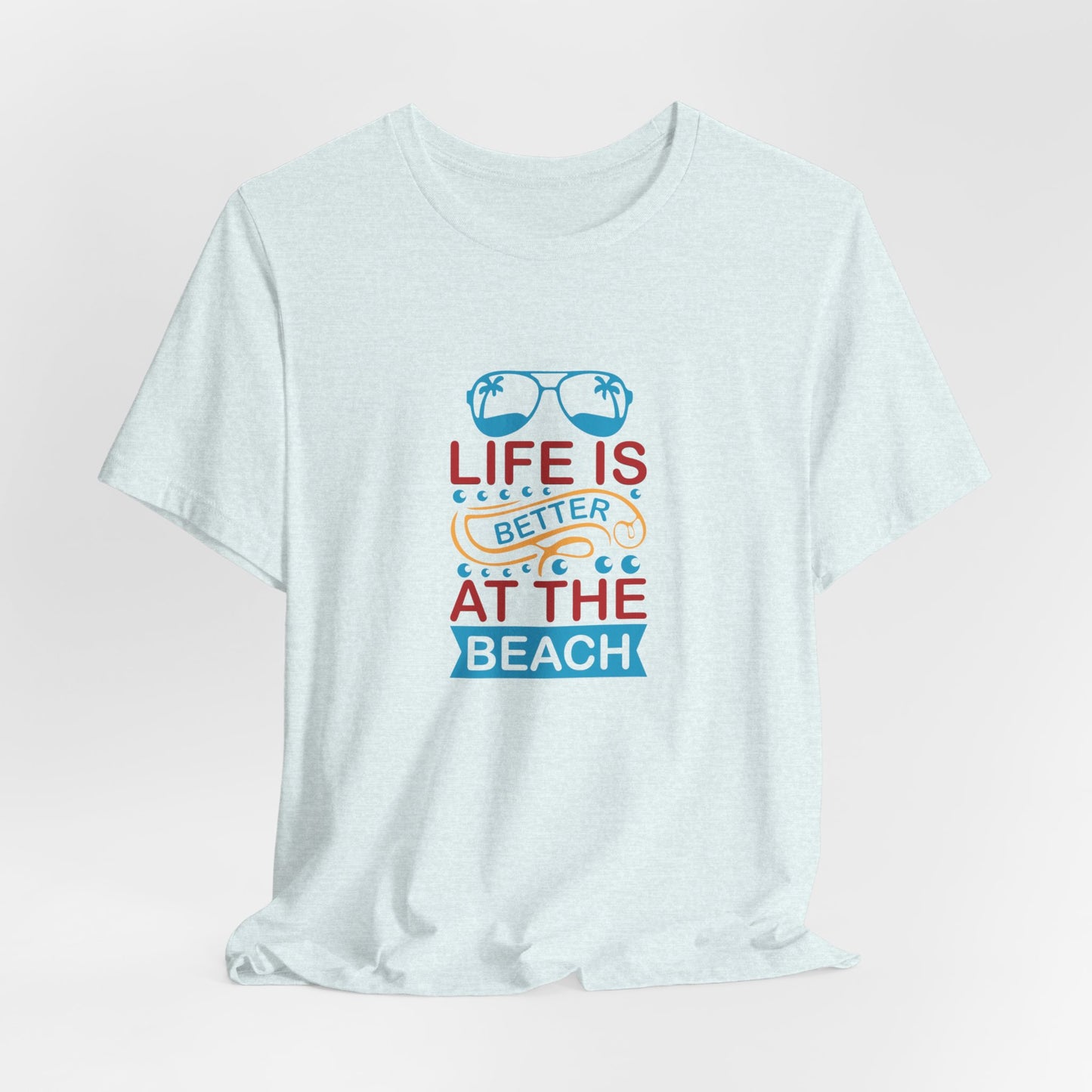 Summer: Life Is Better At The Beach - Unisex Jersey Short Sleeve Tee