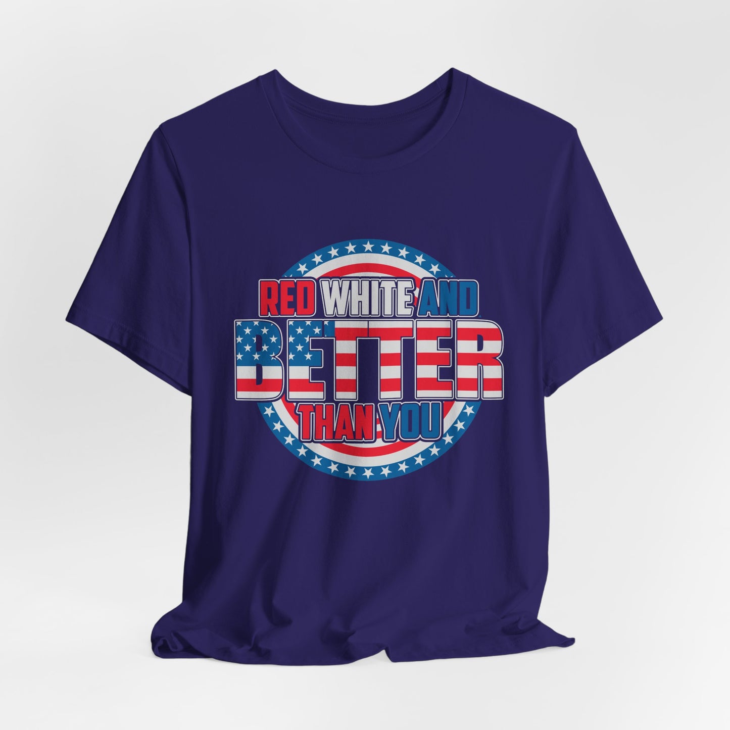 Unisex Jersey Short Sleeve Tee with Patriotic Design - 'Red White and Better Than You' Shirt, Independence Day T-Shirt, 4th of July - 13638