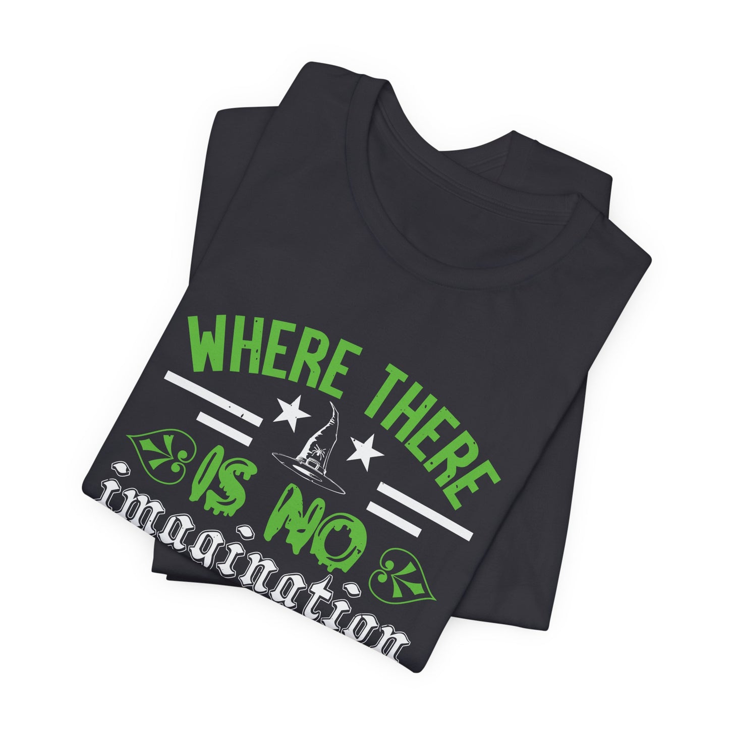 Where There Is No Imagination, There Is No Horror - Unisex Jersey Short Sleeve Tee