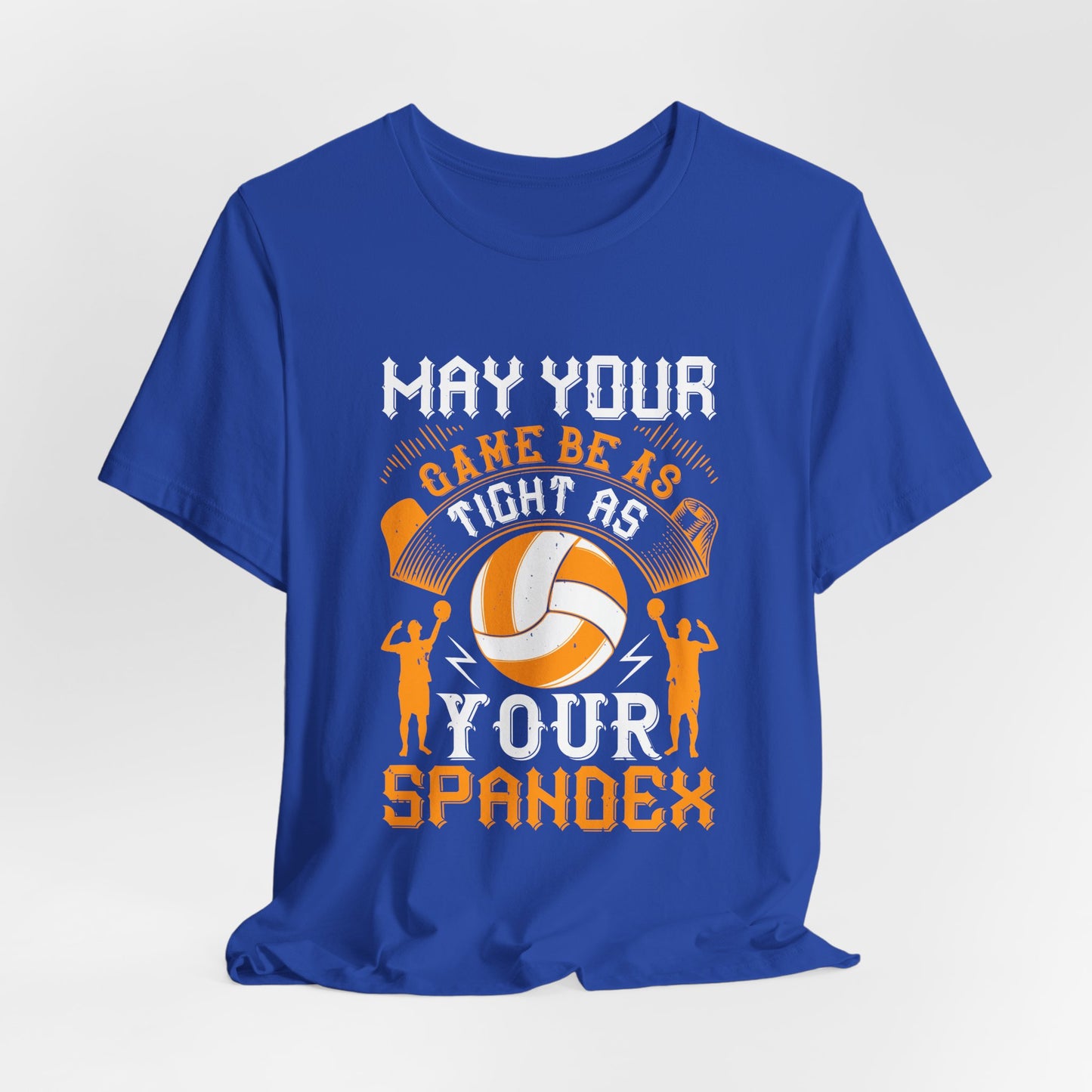 Volleyball: May Your Game Be as Tight as Your Spandex - Unisex Jersey Short Sleeve Tee - 11470