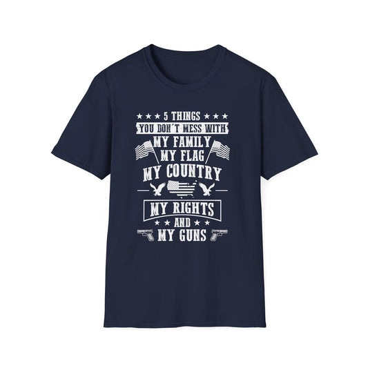 Patriotic Statement T-Shirt - 5 Things You Don't Mess With, Family, Flag, Country, Rights, Guns, Perfect for Veterans, Independence - 13639