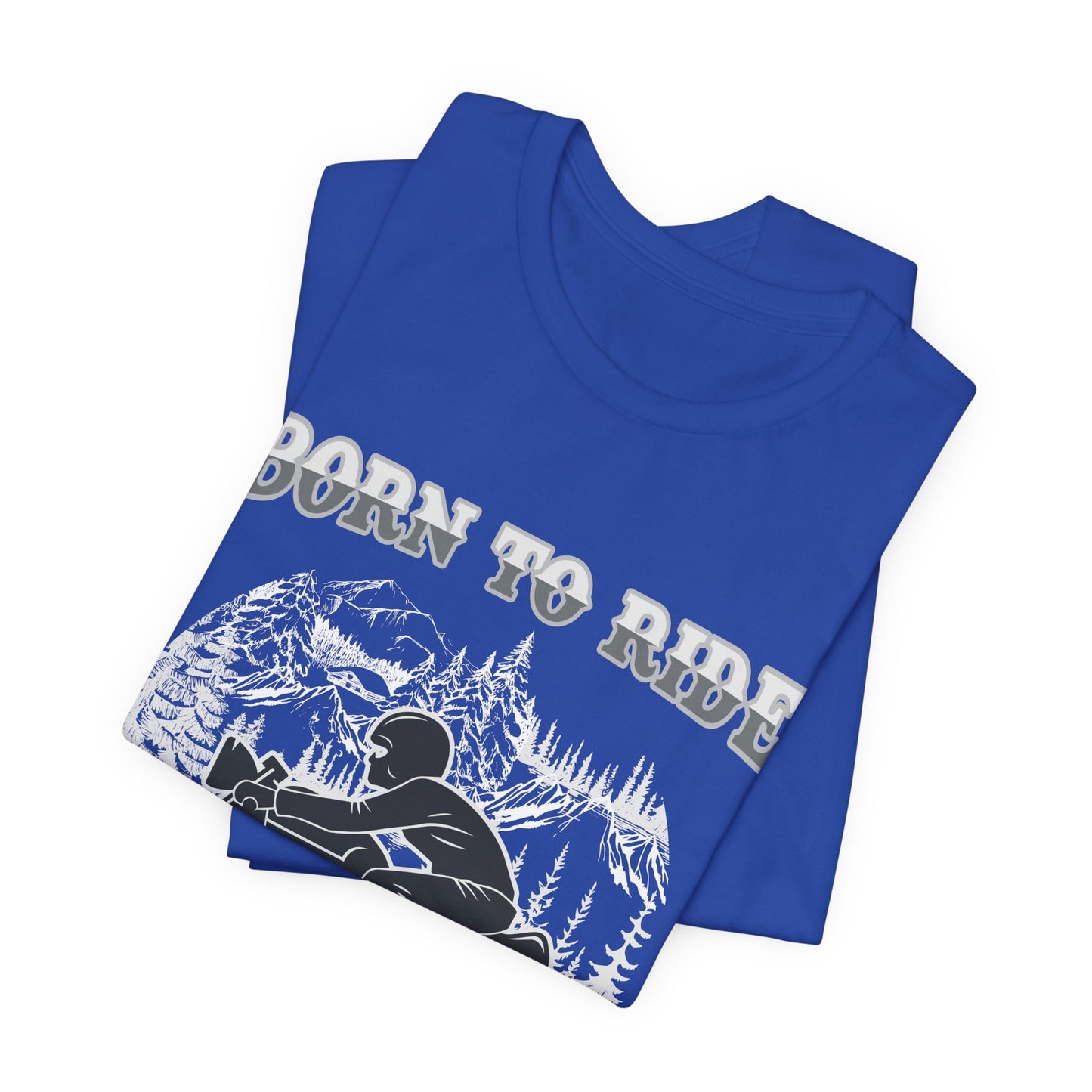 Born To Ride - Unisex Jersey Short Sleeve Tee - 13377