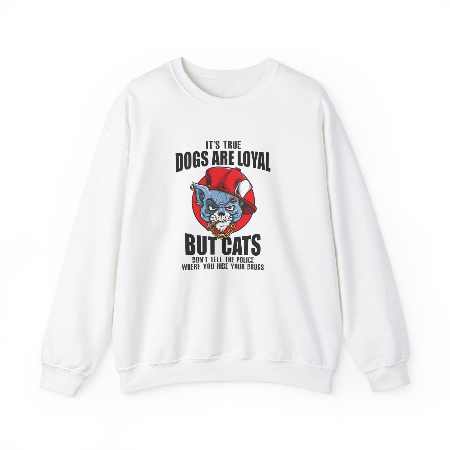 It's True Dogs Are Loyal, But Cats Don't Tell The Police Where You Hide Your Things - Unisex Heavy Blend™ Crewneck Sweatshirt