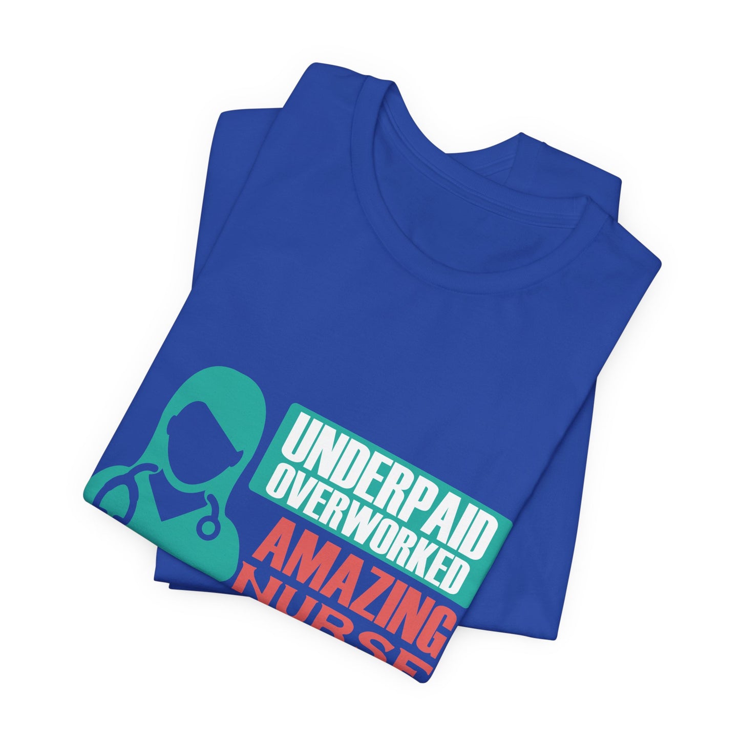 Underpaid,  Overworked, Amazing Nurse - Unisex Jersey Short Sleeve Tee - 13285