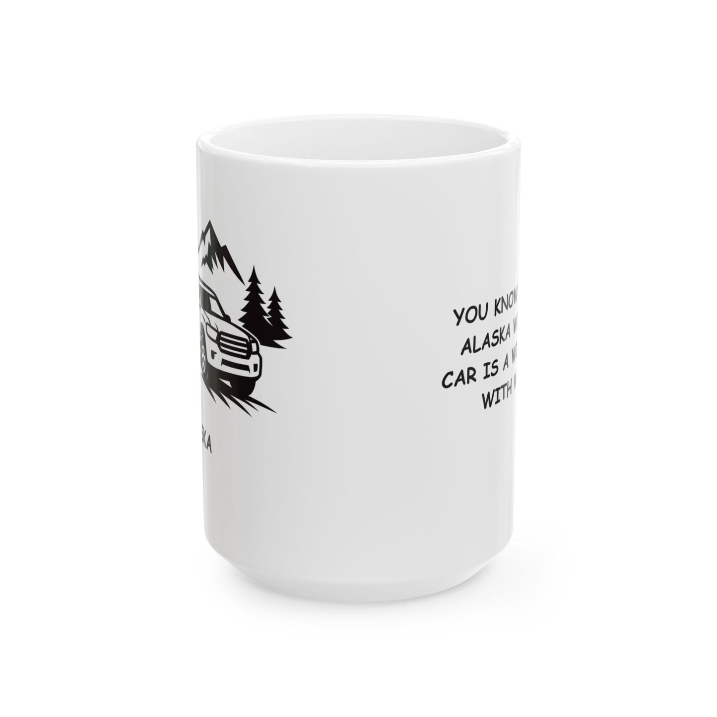 "You know you’re in Alaska when your car is a winter coat with wheels." Ceramic Mug 11/15oz - 12988