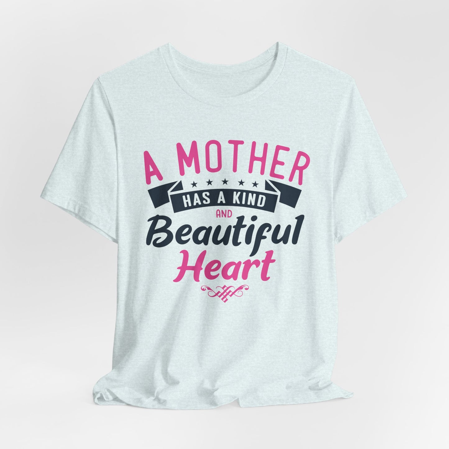 A Mother Has A Kind & Beautiful Heart - Unisex Jersey Short Sleeve Tee - 12944