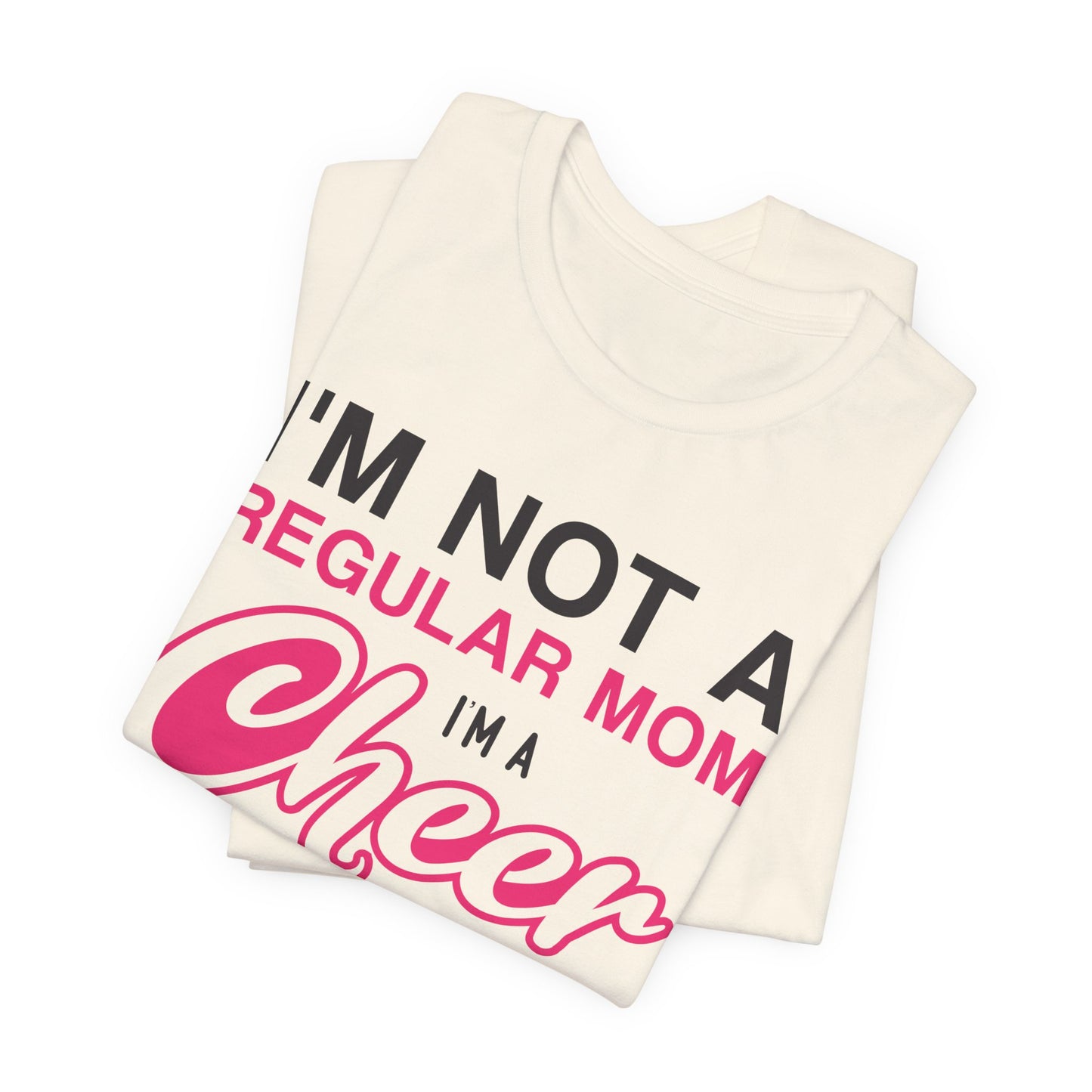 I'm Not A Regular Mom, I'm A Cheer Mom - Unisex Jersey Short Sleeve Tee - 13042