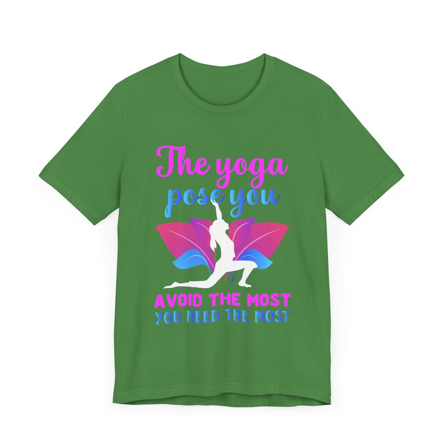 The Yoga Pose You Avoid The Most You Need The Most - Unisex Jersey Short Sleeve Tee