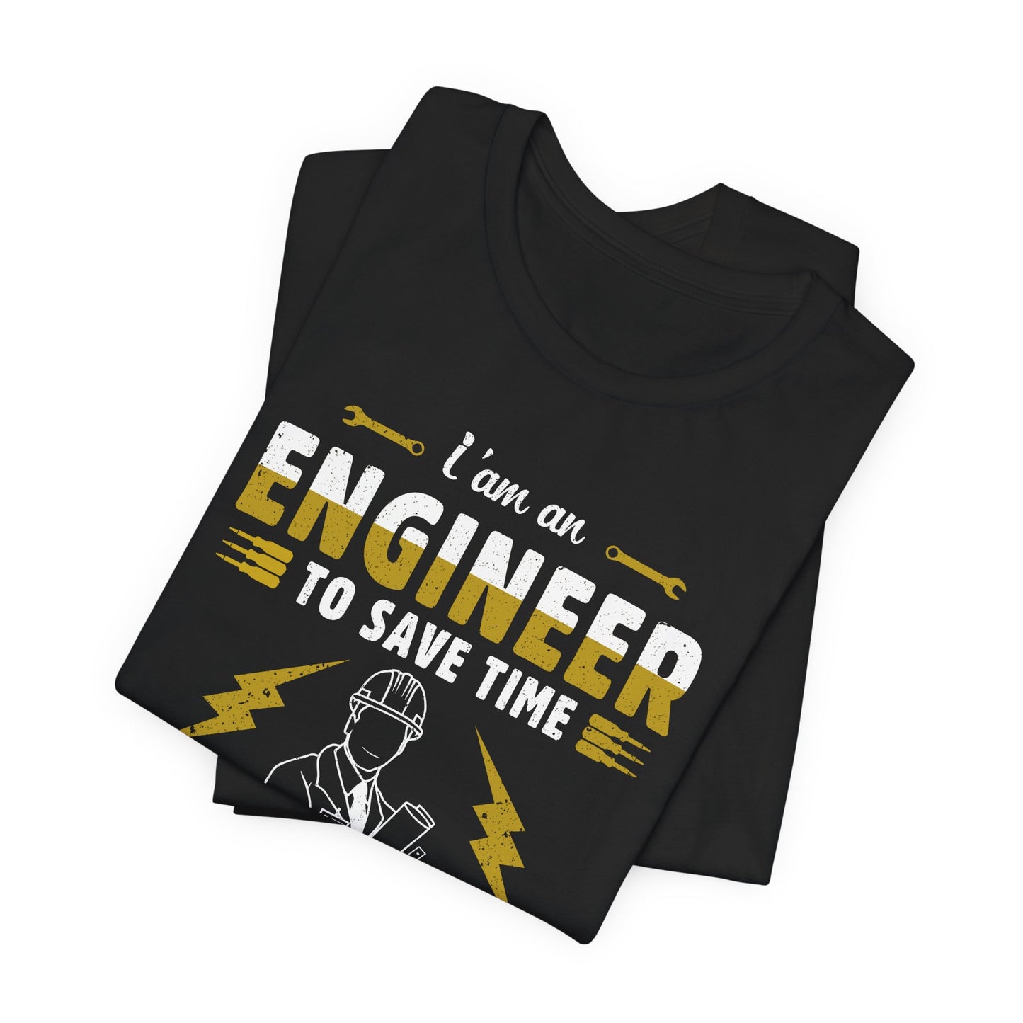 I'm An Engineer To Save Time, Just Assume I'm Always Right! - Unisex Jersey Short Sleeve Tee - 13542