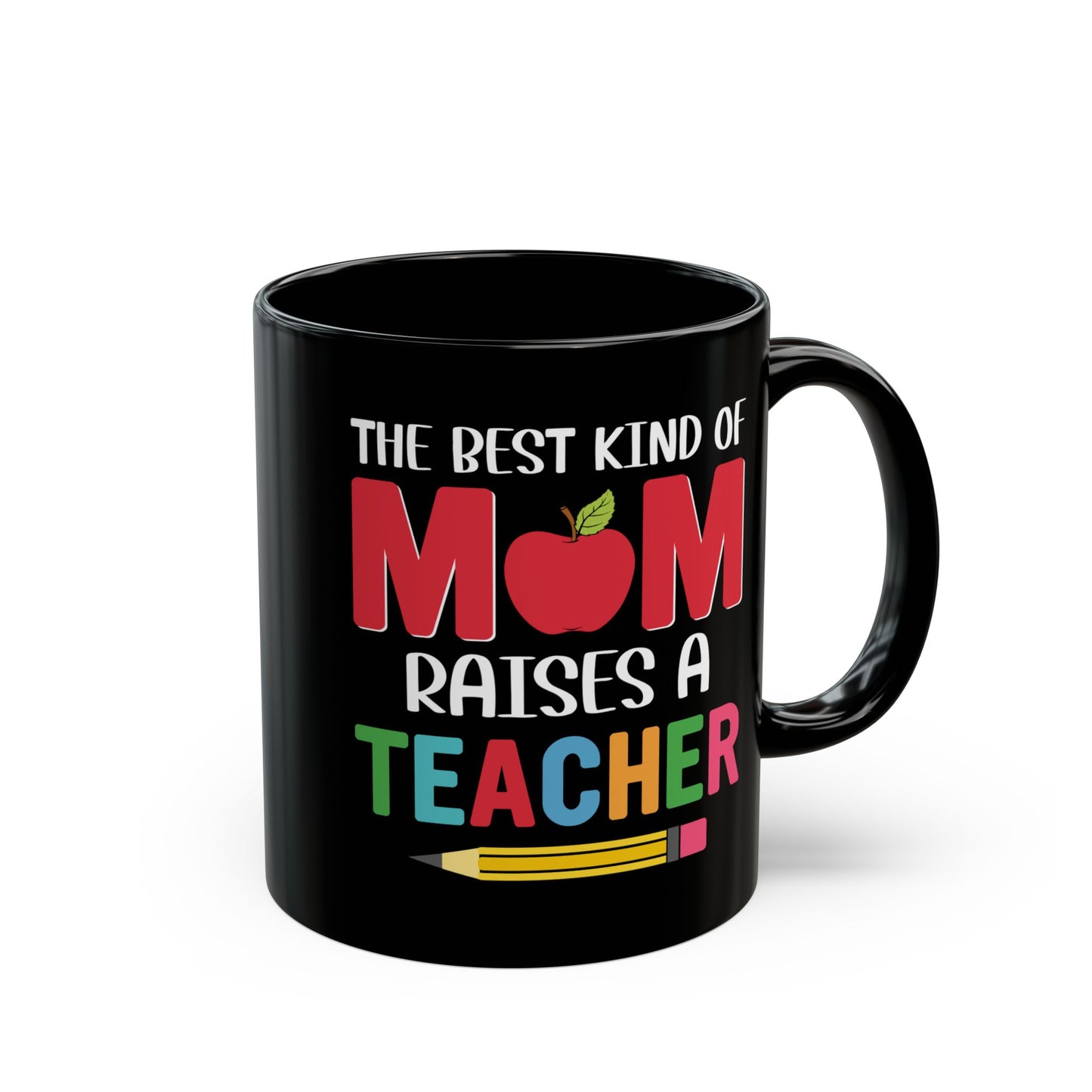 The Best Kind Of Mom Raises A Teacher - Black Mug (11oz, 15oz) - 13400
