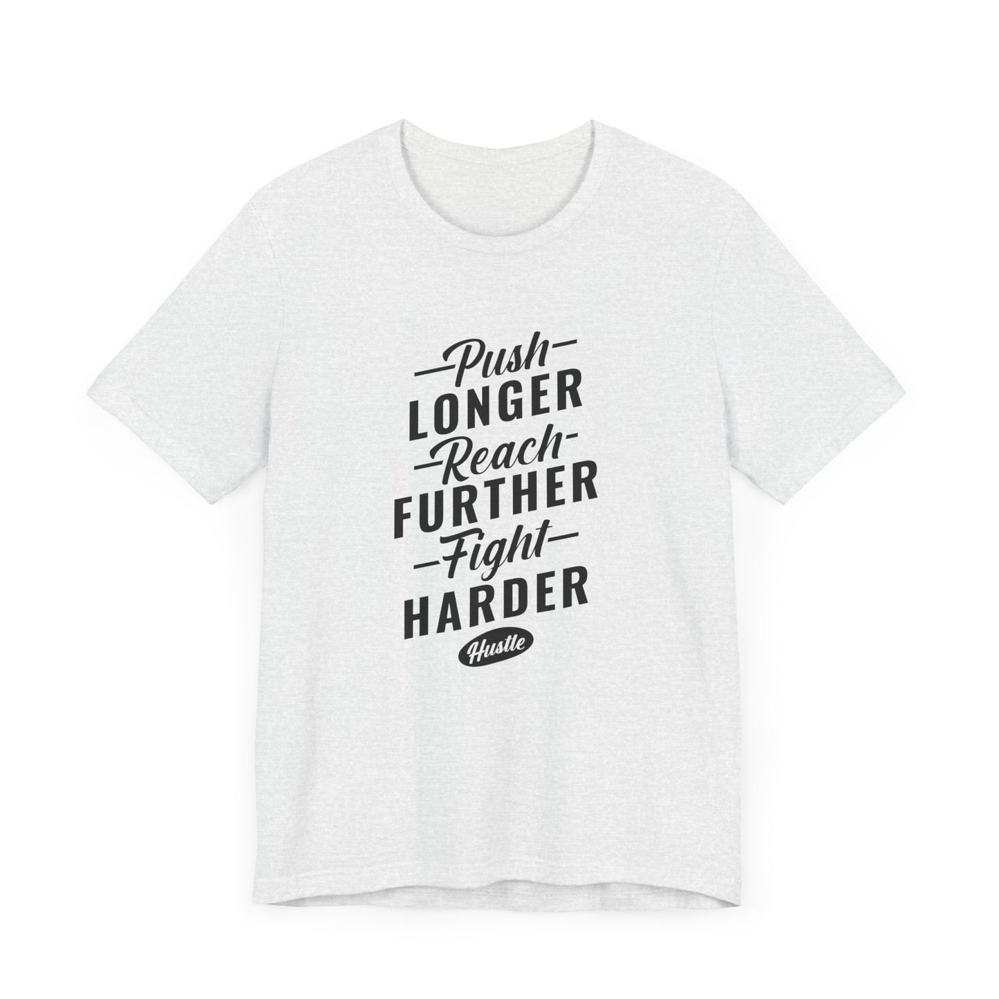 Motivational: Push Longer, Reach Further, Fight Harder Hustle  - Unisex Jersey Short Sleeve Tee