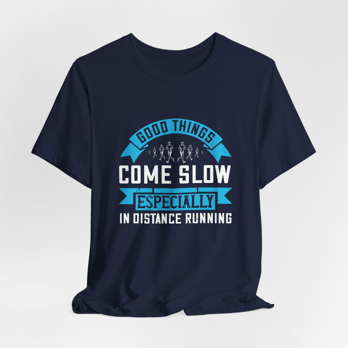 Good Things Come Slow, Especially in Distance Running - Unisex Jersey Short Sleeve Tee